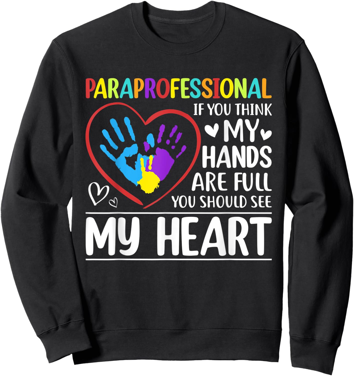 Paraprofessional - If You Think My Hands Full See My Heart Sweatshirt - Sweatshirt | Black