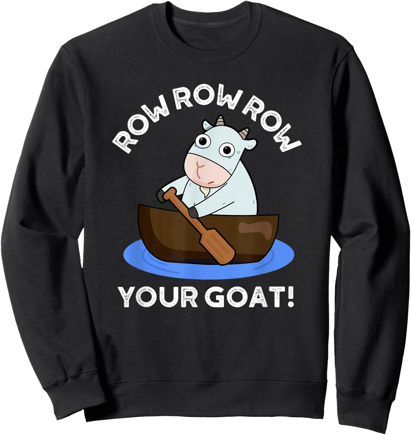 Row Row Row Your Goat Funny Animal Pun Sweatshirt - Sweatshirt | Black