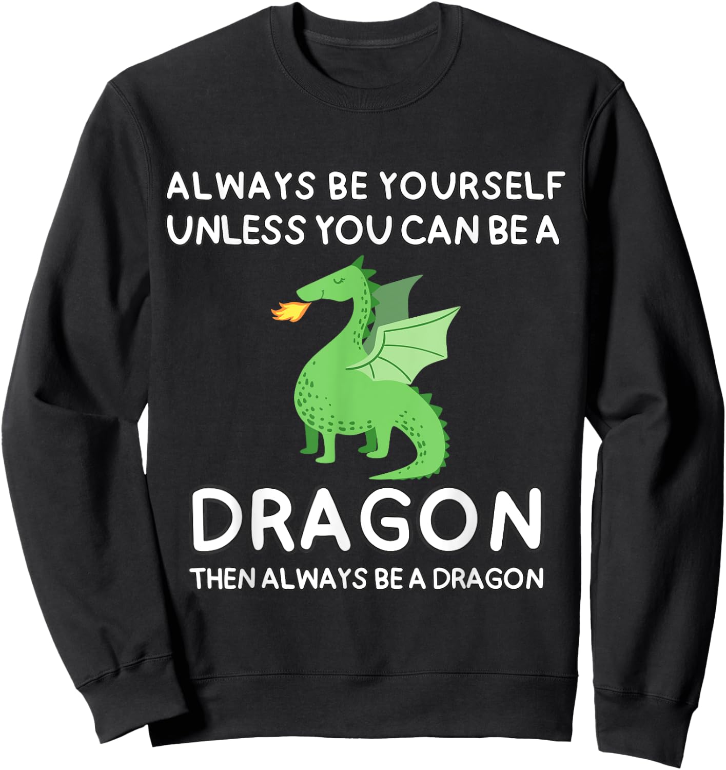 Always Be Yourself Unless You Can Be A Dragon Cute Funny Sweatshirt - Sweatshirt | Black