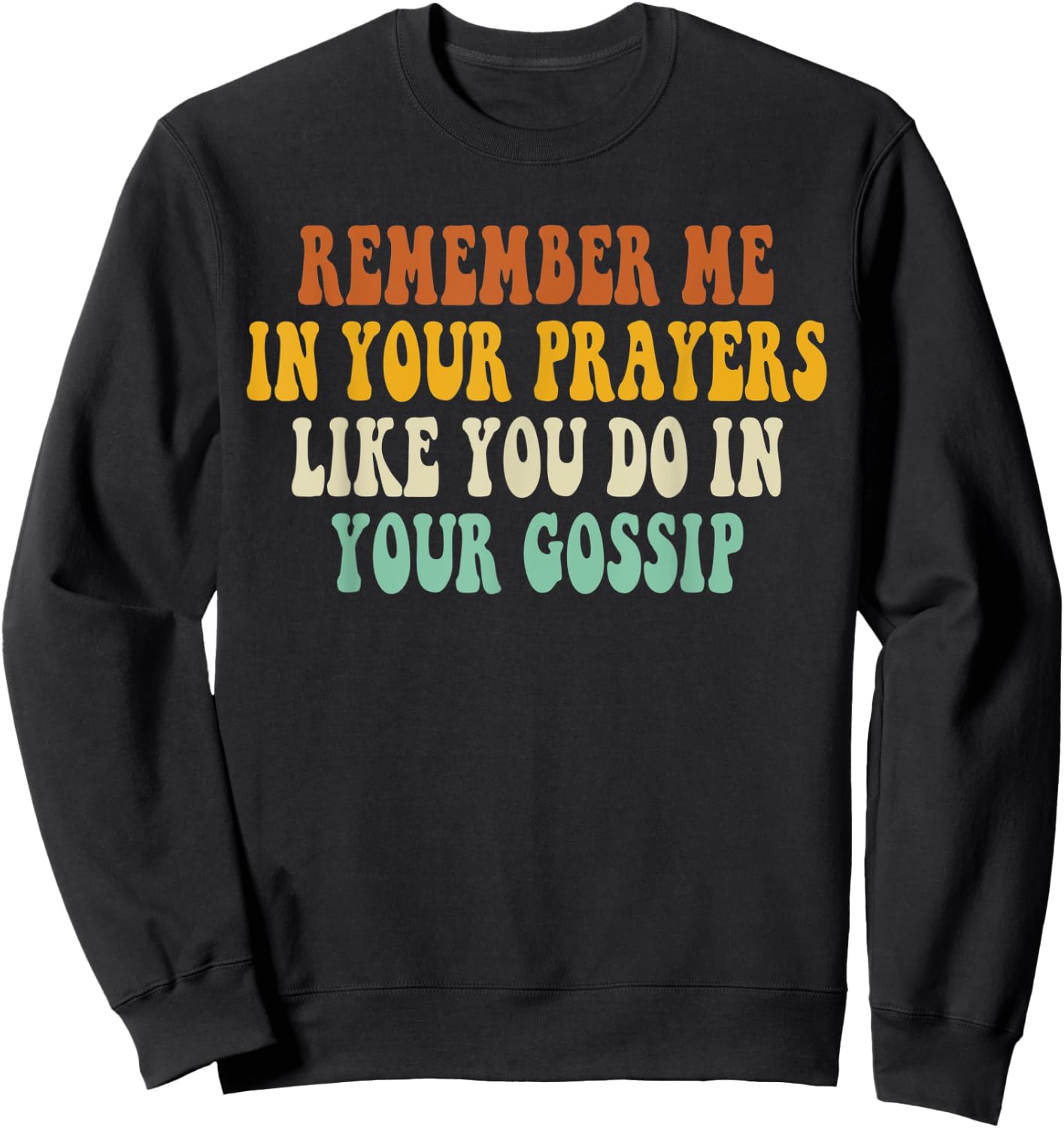 Remember Me In Your Prayers Like You Do In Your Gossip Sweatshirt - Sweatshirt | Black