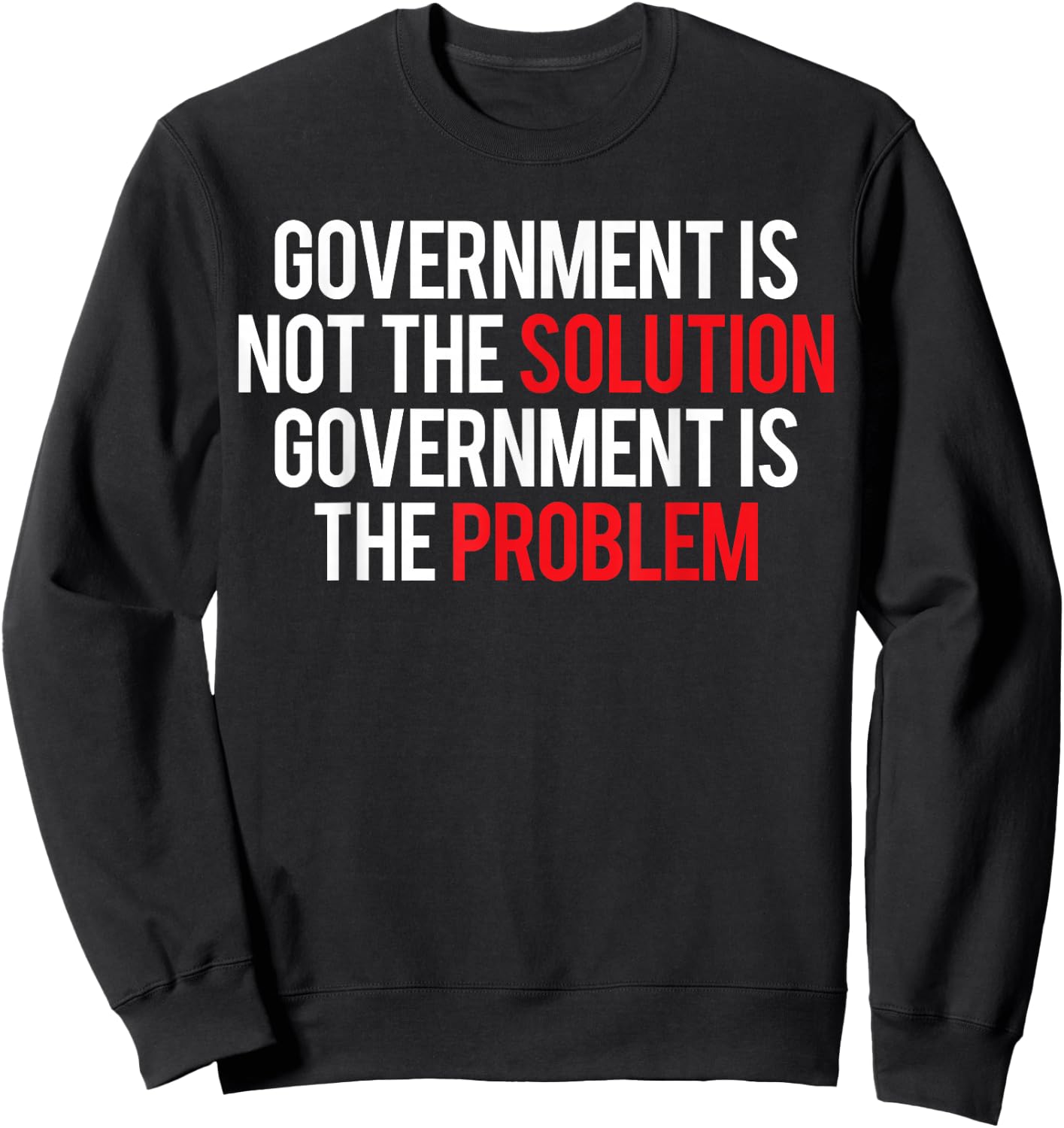 Government Is Not The Solution Government Is The Problem Sweatshirt - Sweatshirt | Black