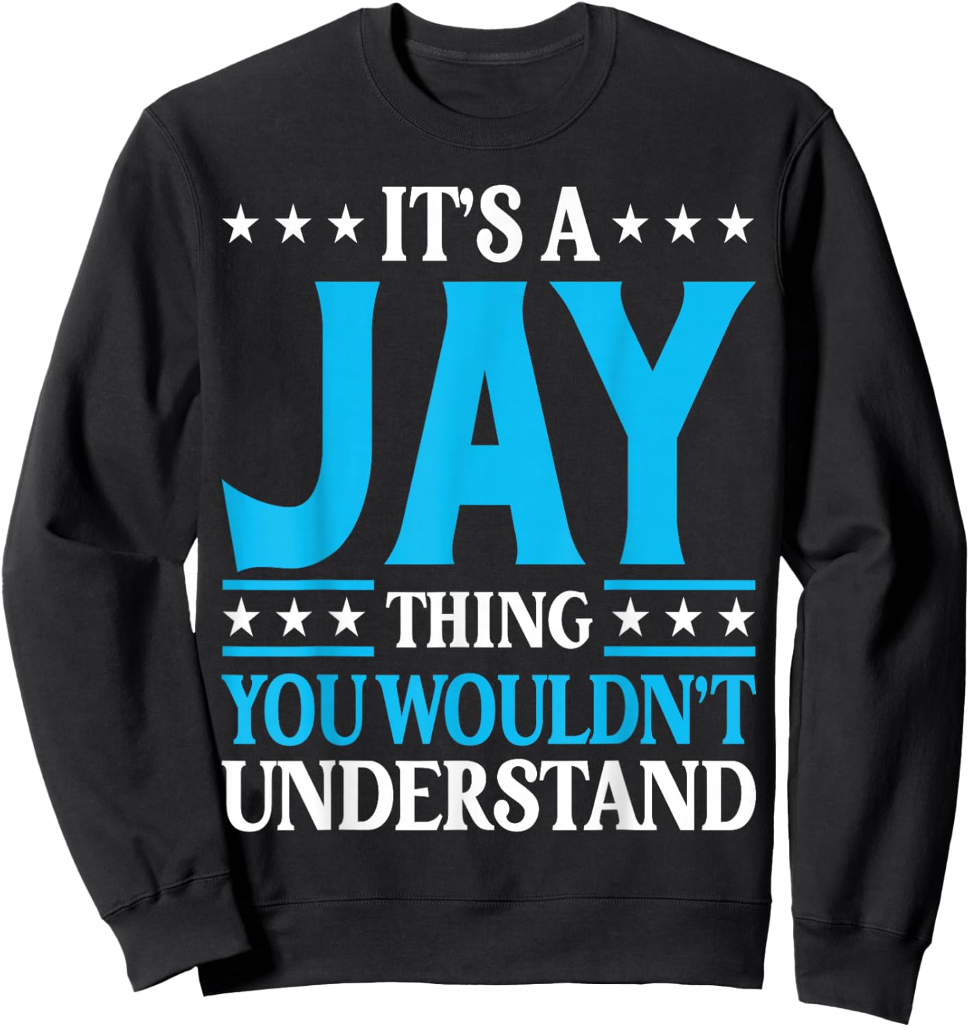 It's A Jay Thing Wouldn't Understand Personal Name Jay Sweatshirt - Sweatshirt | Black