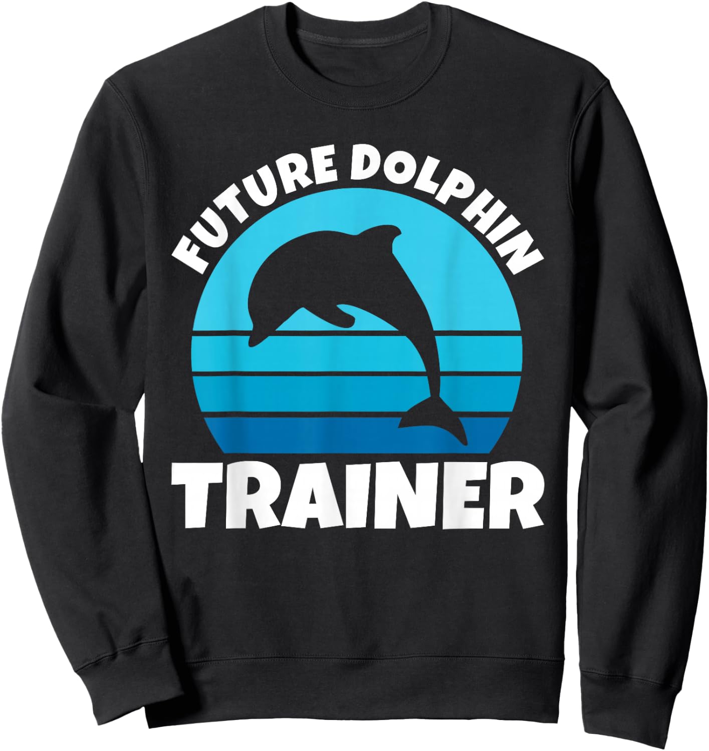Future Dolphin Trainer Funny Kids Sea Ocean Animal Dolphins Sweatshirt - Sweatshirt | Black