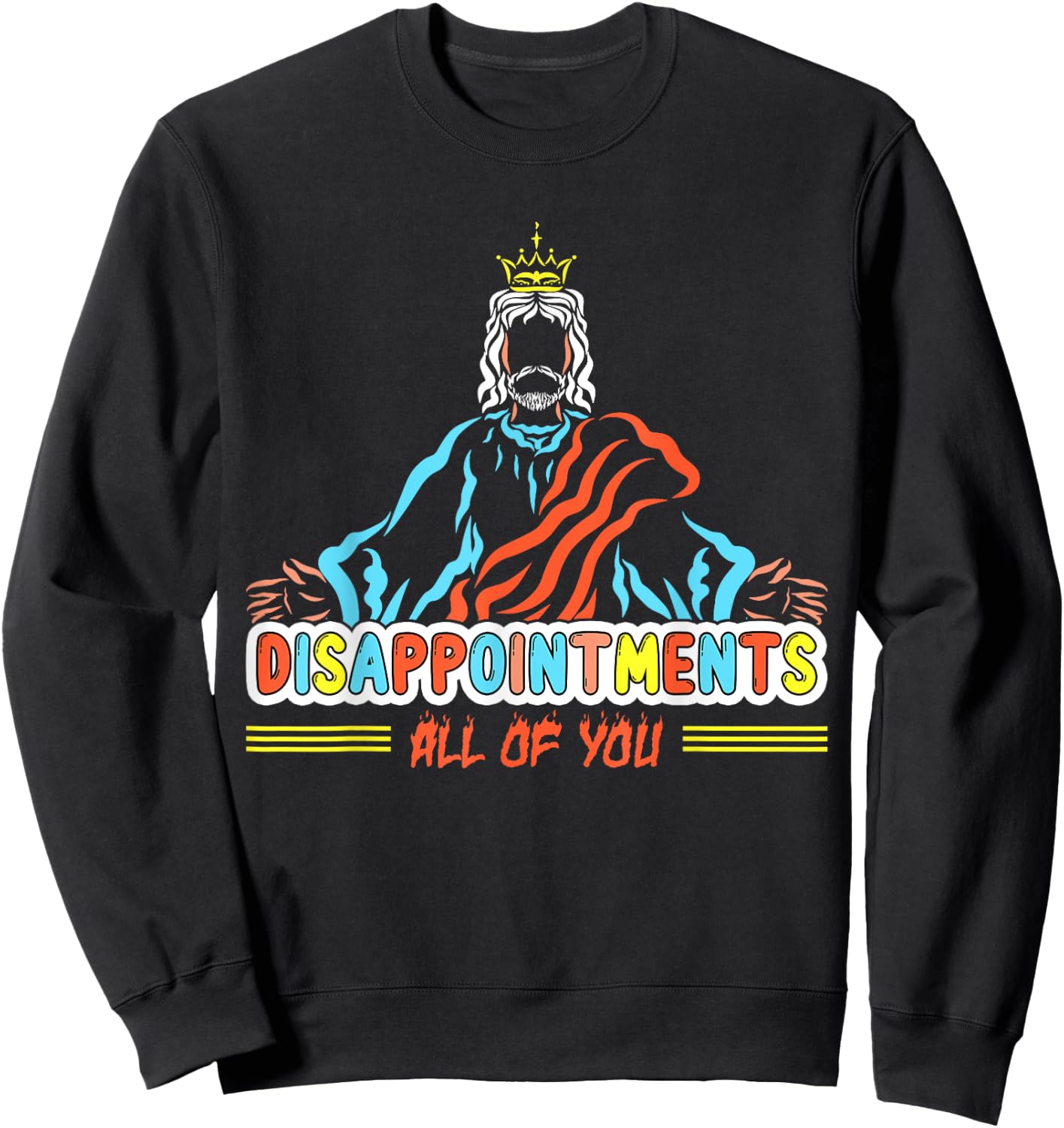 Disappointments All Of You, Christ Jesus Sarcastic Humor Sweatshirt - Sweatshirt | Black