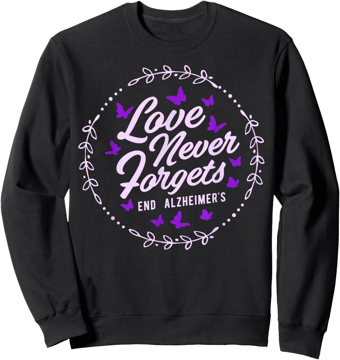 Love Never Forgets End ALZ Alzheimer's Awareness Butterfly Sweatshirt - Sweatshirt | Black
