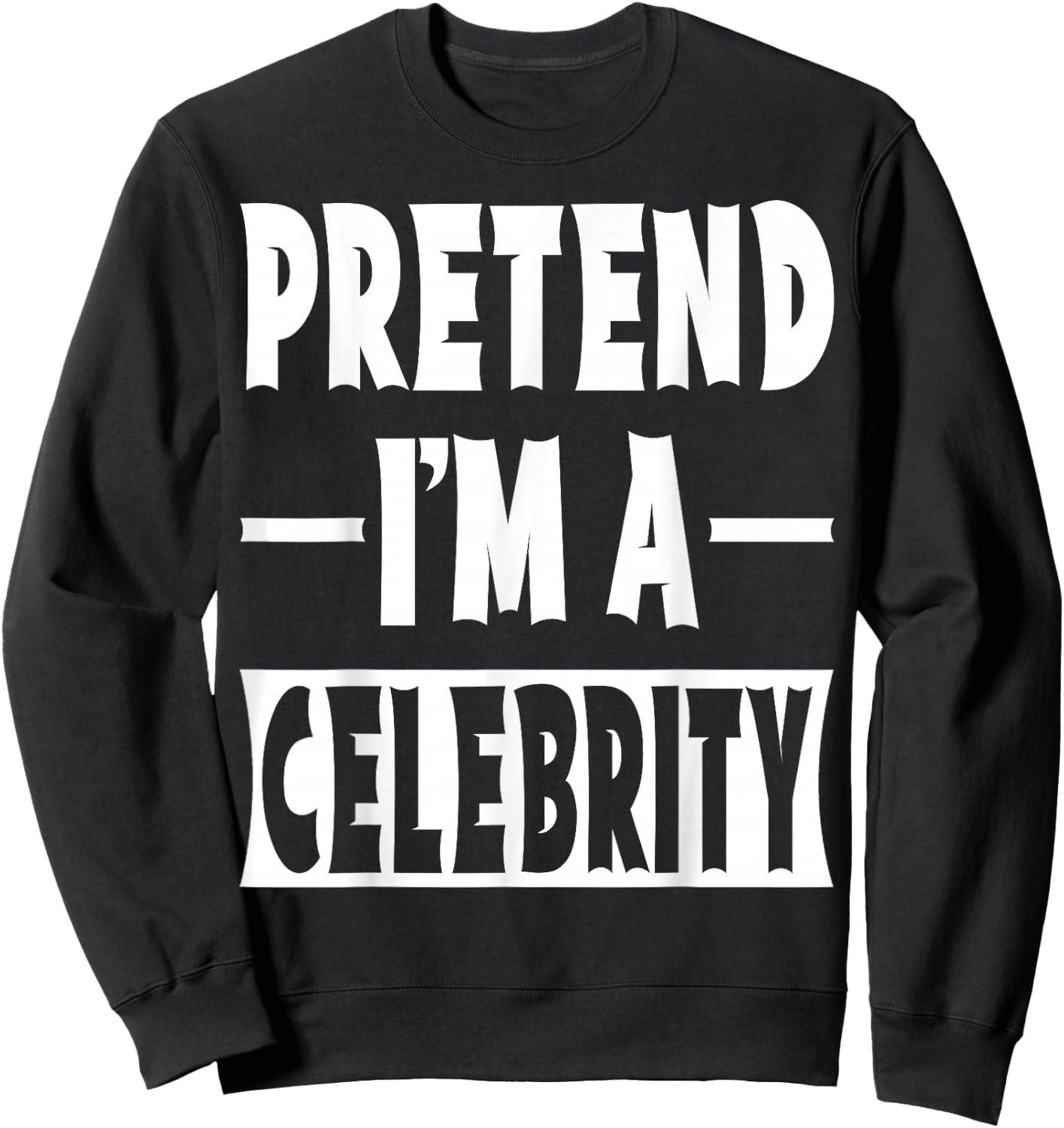 Pretend I'm A Celebrity Costume Party Halloween Celebrity Sweatshirt - Sweatshirt | Black