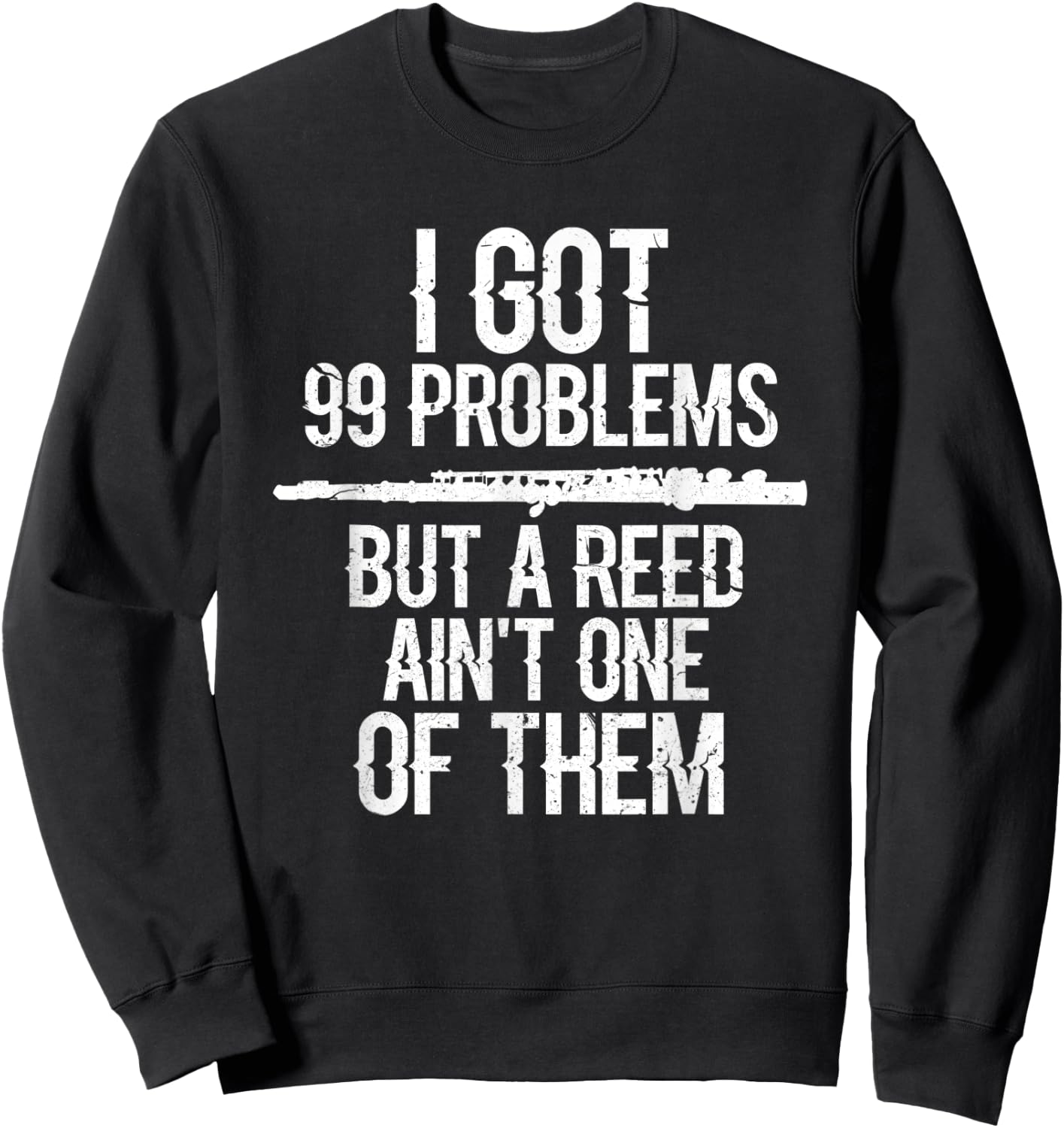 Flute I Got 99 Problems Flute Player Flutist Musician Grunge Sweatshirt - Sweatshirt | Black