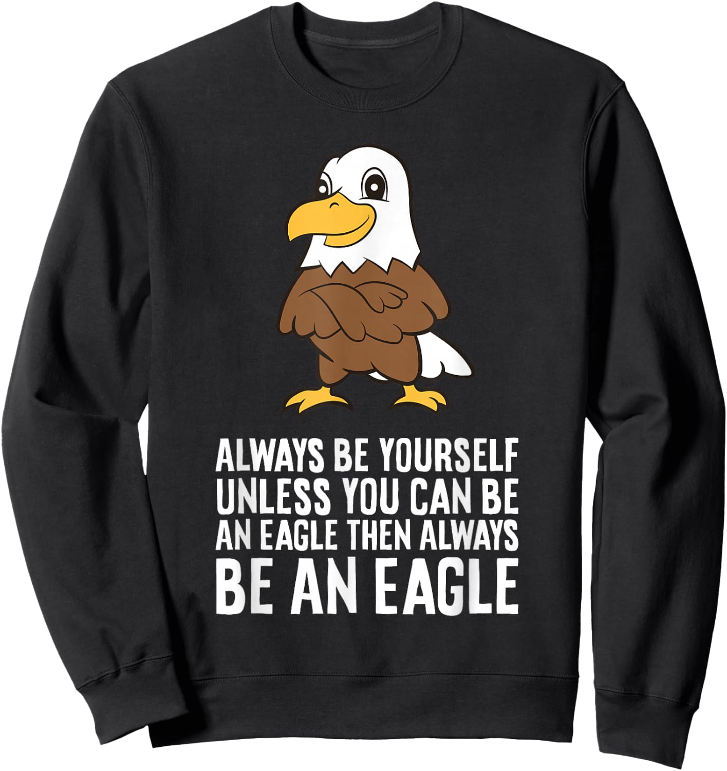 Always Be Yourself Unless You Can Be An Eagle Sweatshirt - Sweatshirt | Black