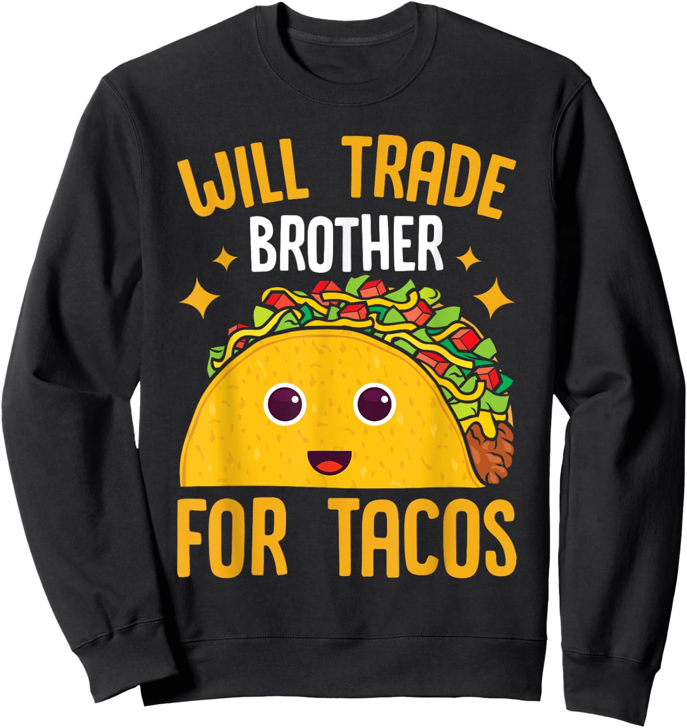 Mexican Food Will Trade Brother For Tacos Taco Sweatshirt - Sweatshirt | Black