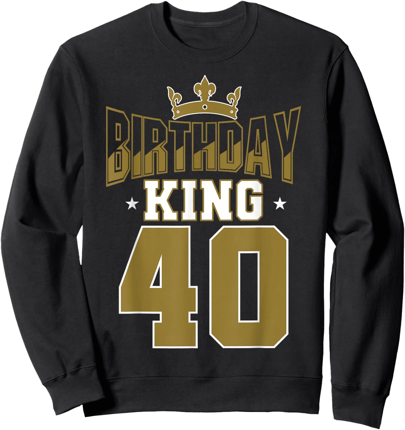 Birthday King 40 Bday Party Celebration 40th Royal Theme Sweatshirt - Sweatshirt | Black