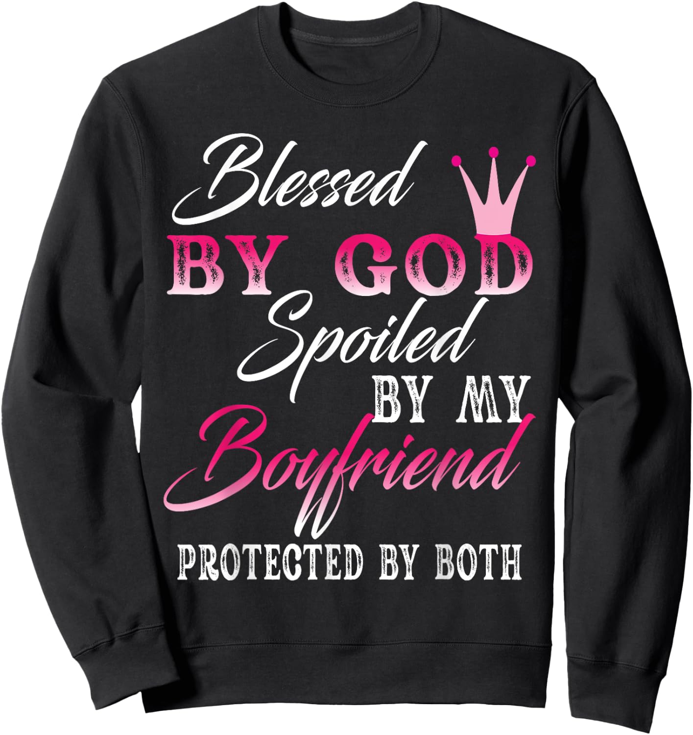 Blessed By God Spoiled By My Boyfriend Protected By Both Sweatshirt - Sweatshirt | Black