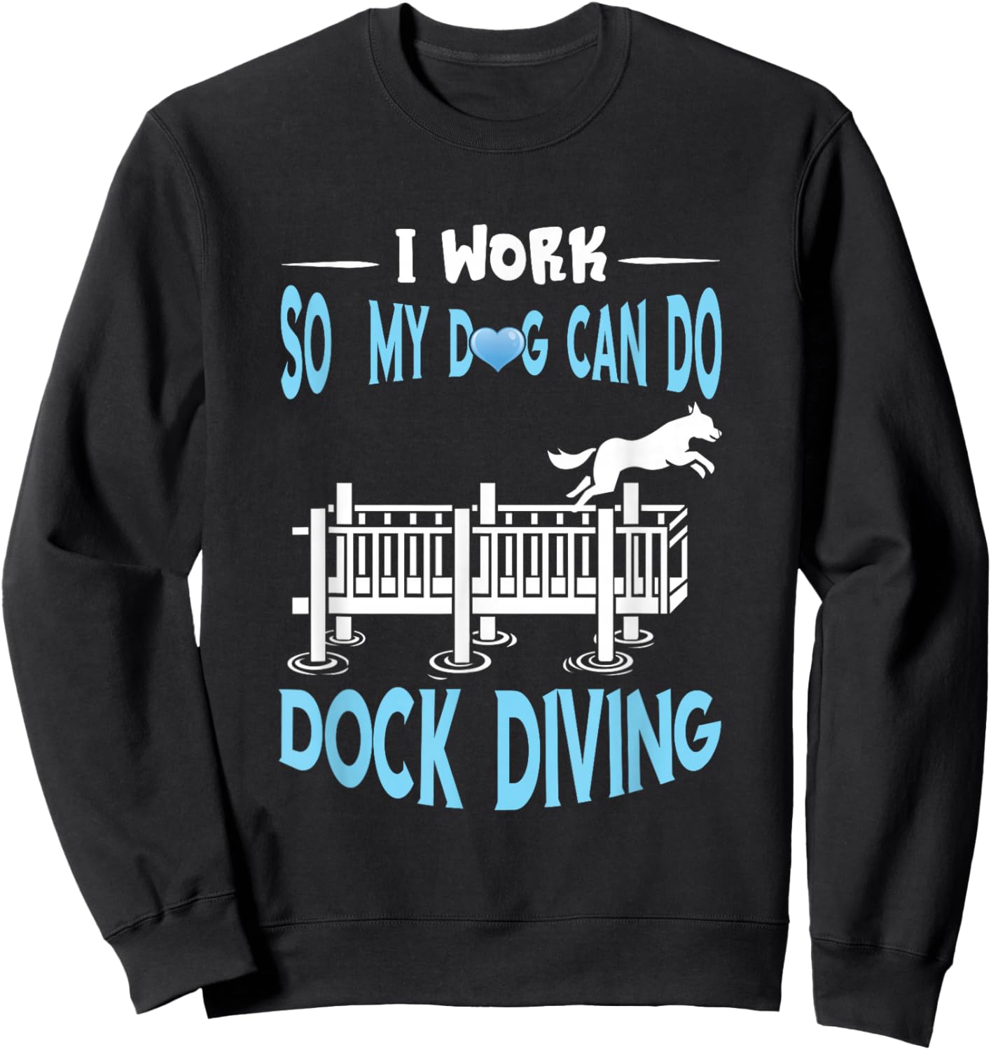 Dock Diving I Work Dog Dock Jumping Canine Water Sport Sweatshirt - Sweatshirt | Black