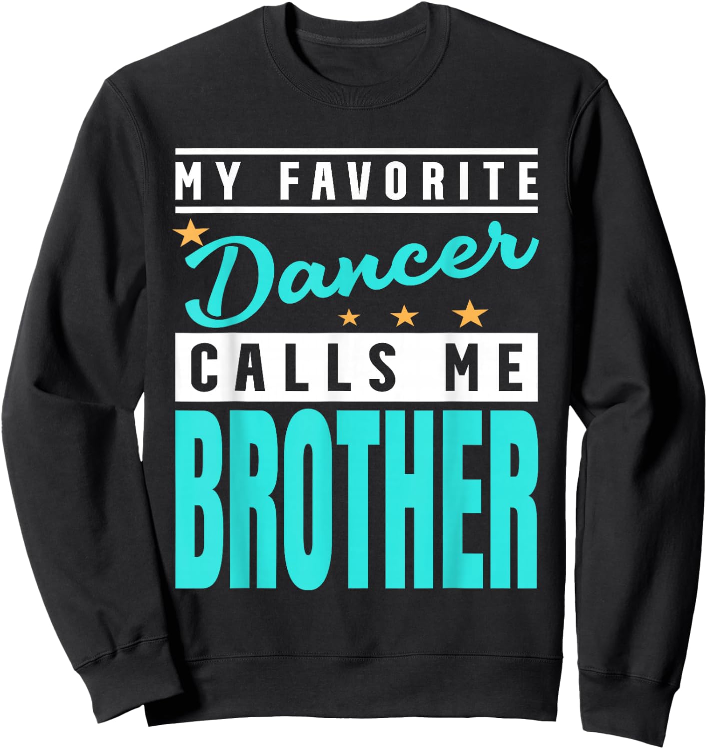 My Favorite Dancer Calls Me Brother, Dancer Brother Sweatshirt - Sweatshirt | Black