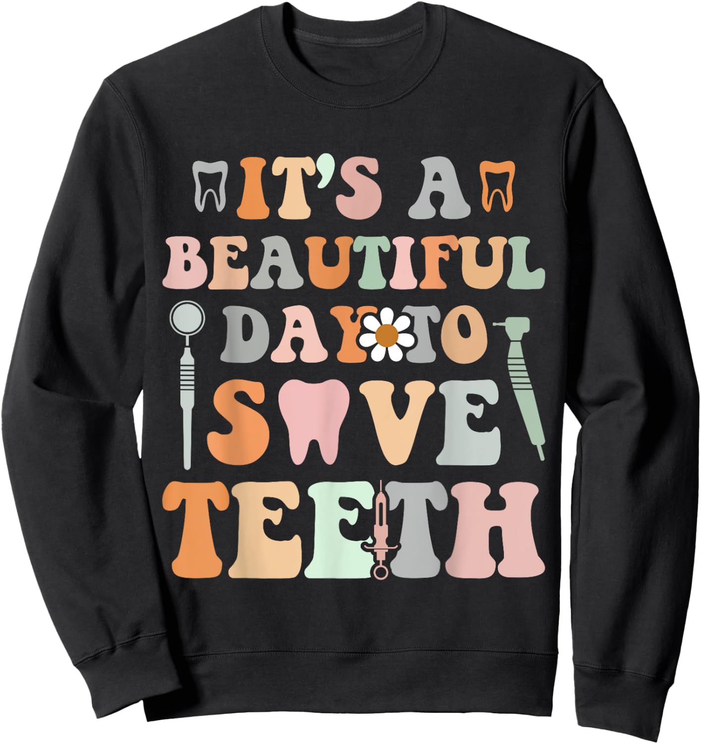It’s A Beautiful Day To Save Teeth Dental Funny Dentist Sweatshirt - Sweatshirt | Black