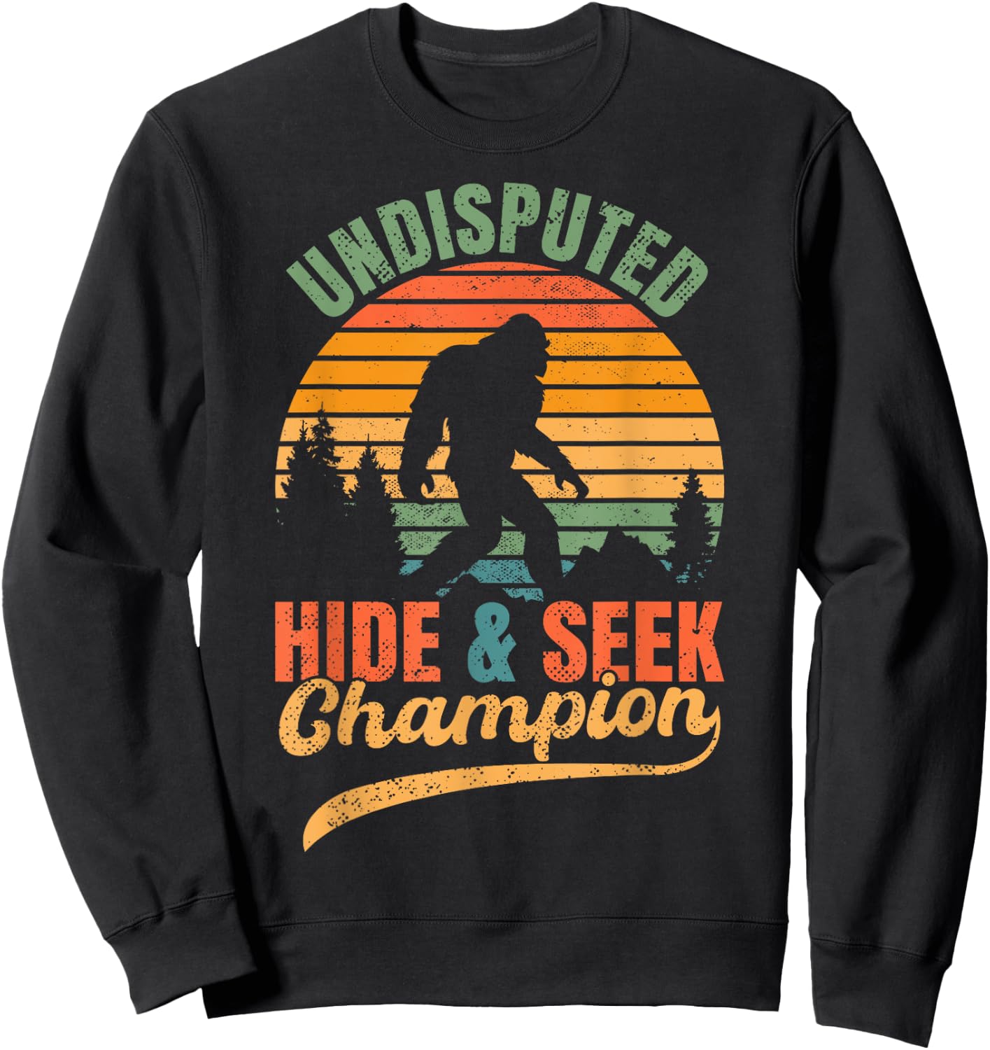 Bigfoot Undisputed Hide & Seek Champion Funny Sasquatch Sweatshirt - Sweatshirt | Black