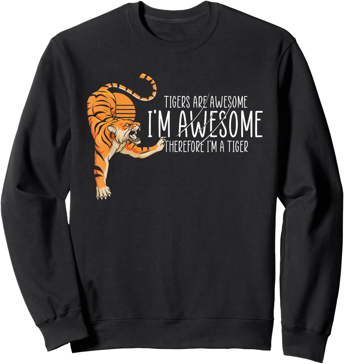 Tigers are Awesome I'm Awesome Therefore I'm A Tiger Sweatshirt - Sweatshirt | Black