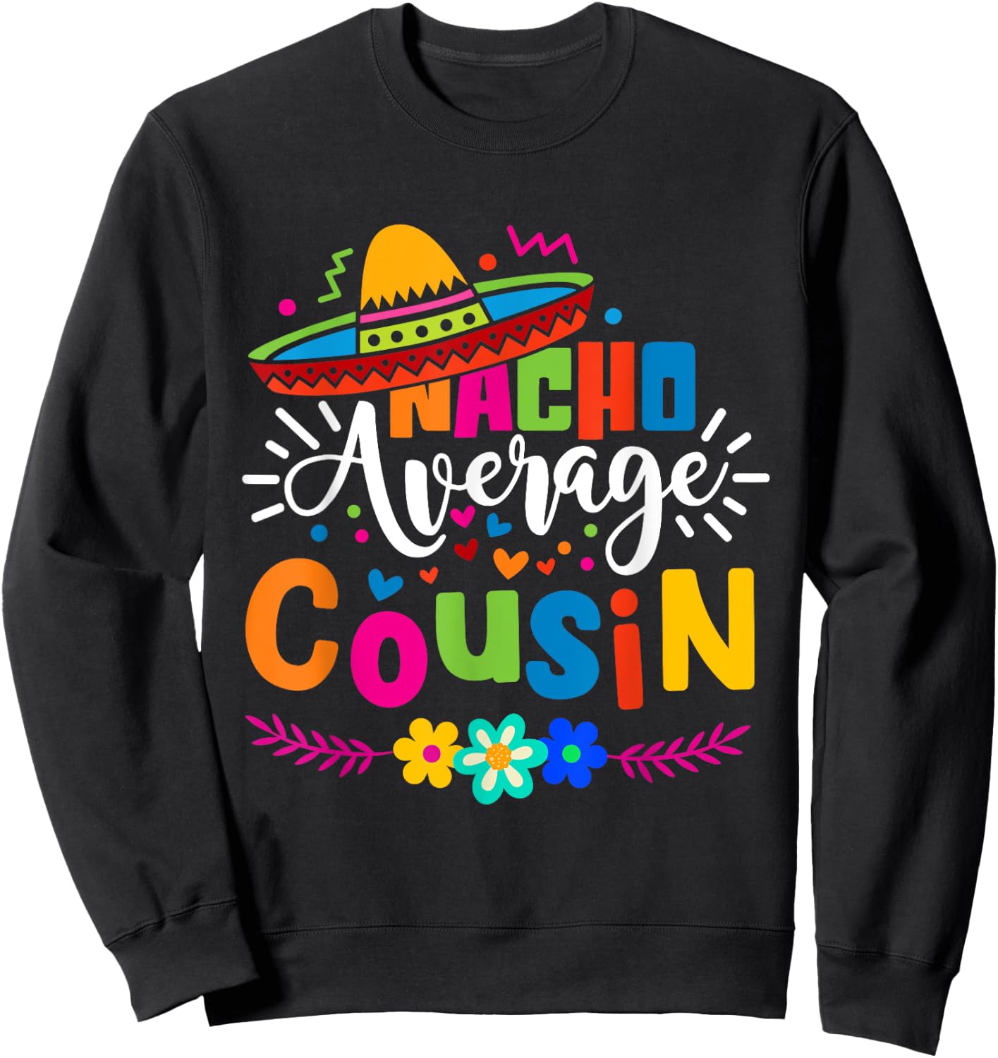 Nacho Average Cousin Cute Cinco de mayo Mexican Fiesta Sweatshirt - Sweatshirt | Black