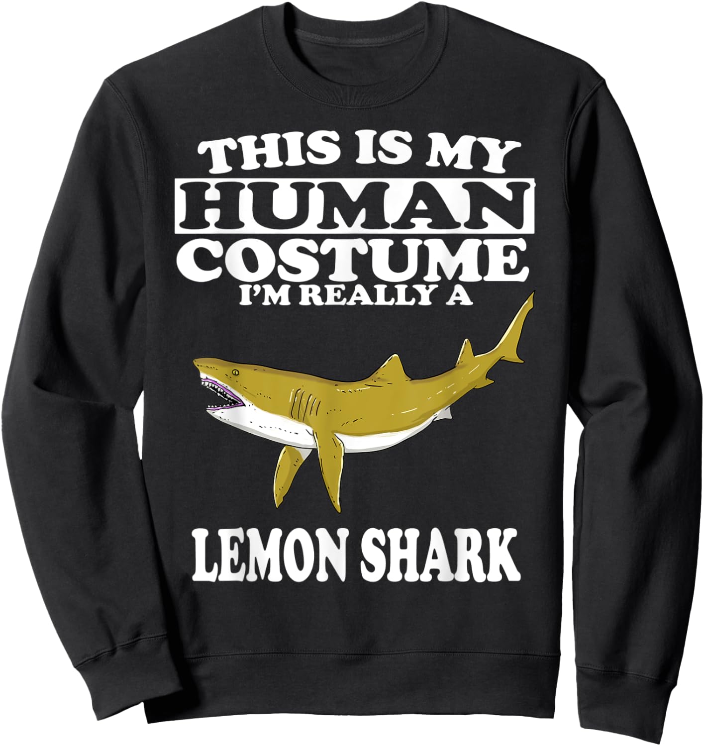 This is My Human Costume I'm Really A Lemon Shark Sweatshirt - Sweatshirt | Black