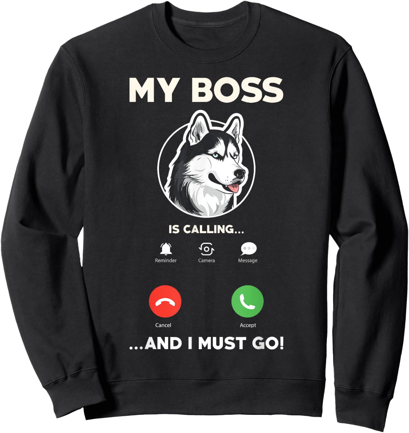 My Boss Is Calling And I Must Go - Funny Siberian Husky Sweatshirt - Sweatshirt | Black