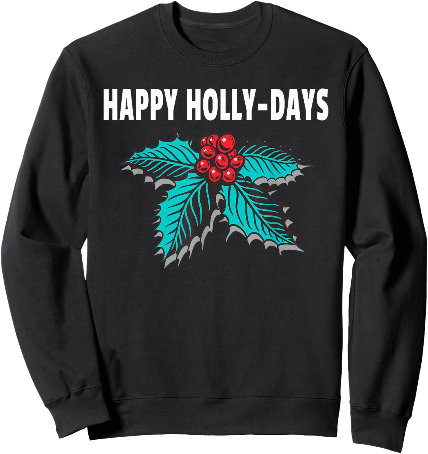 Happy Holly-Days Holiday Christmas Holly Berries Sweatshirt - Sweatshirt | Black