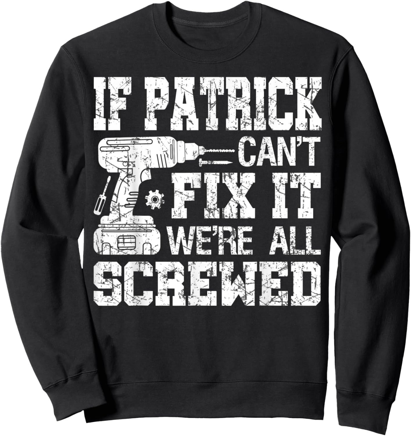 If Patrick Can't Fix it We're All Screwed Funny Fathers Day Sweatshirt - Sweatshirt | Black