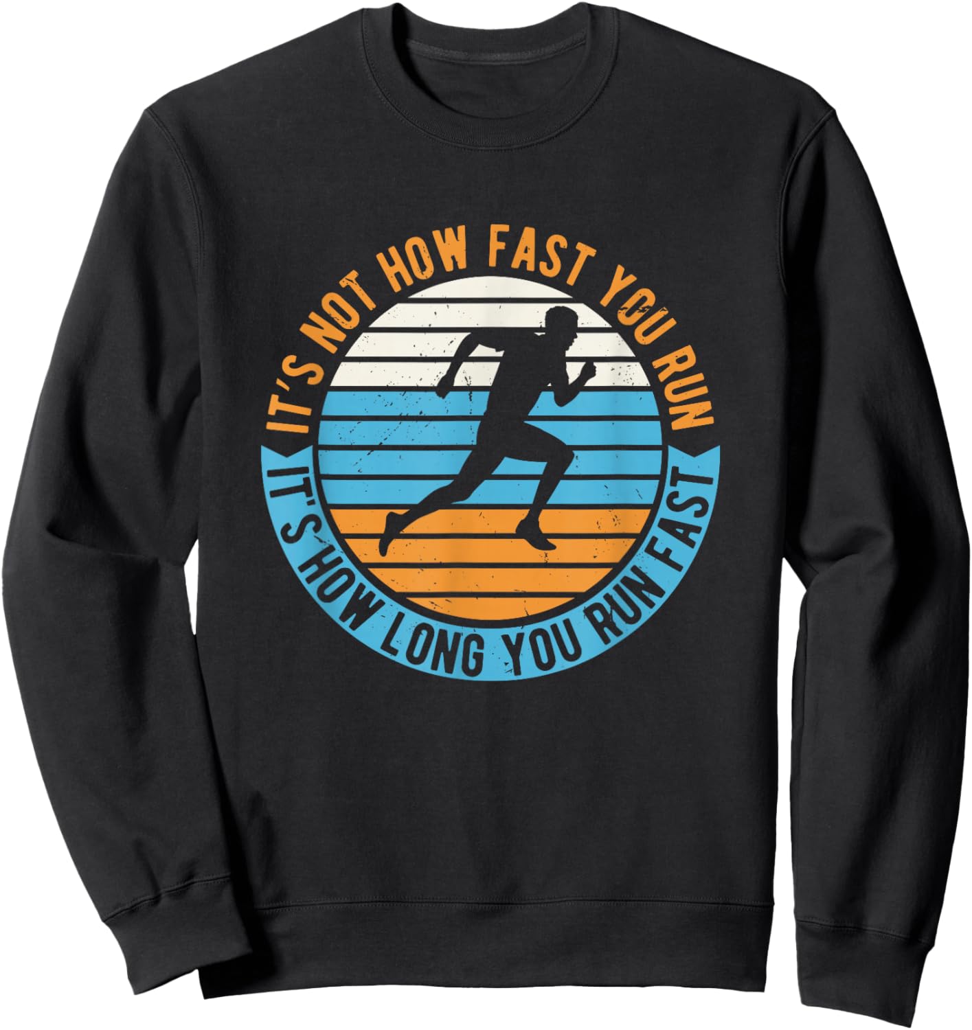 It's Not How Fast Your Run It's How Long You Run Fast Sweatshirt - Sweatshirt | Black