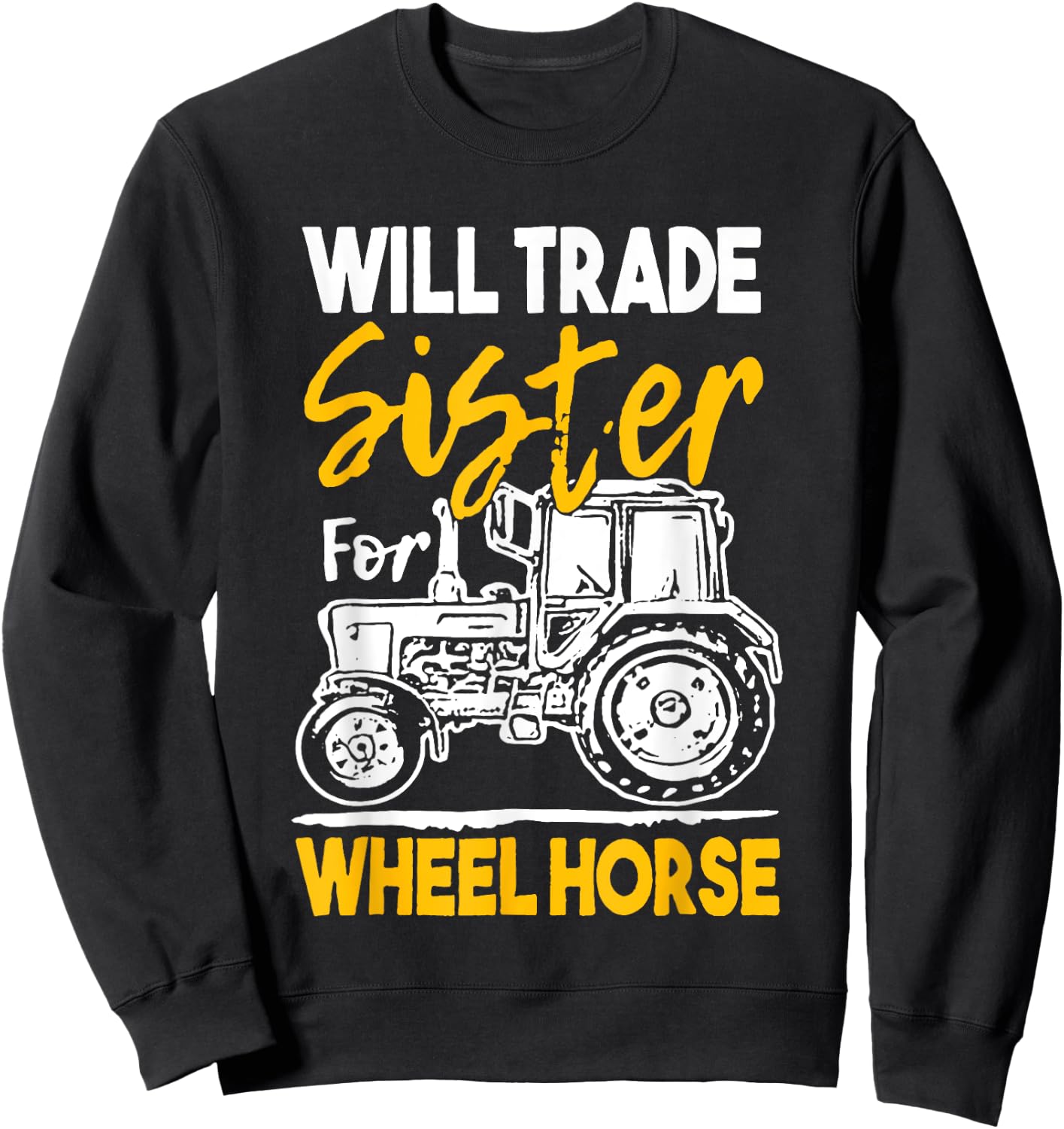 Will Trade Sister For Wheel Horse Farmer Farming Tractor Sweatshirt - Sweatshirt | Black