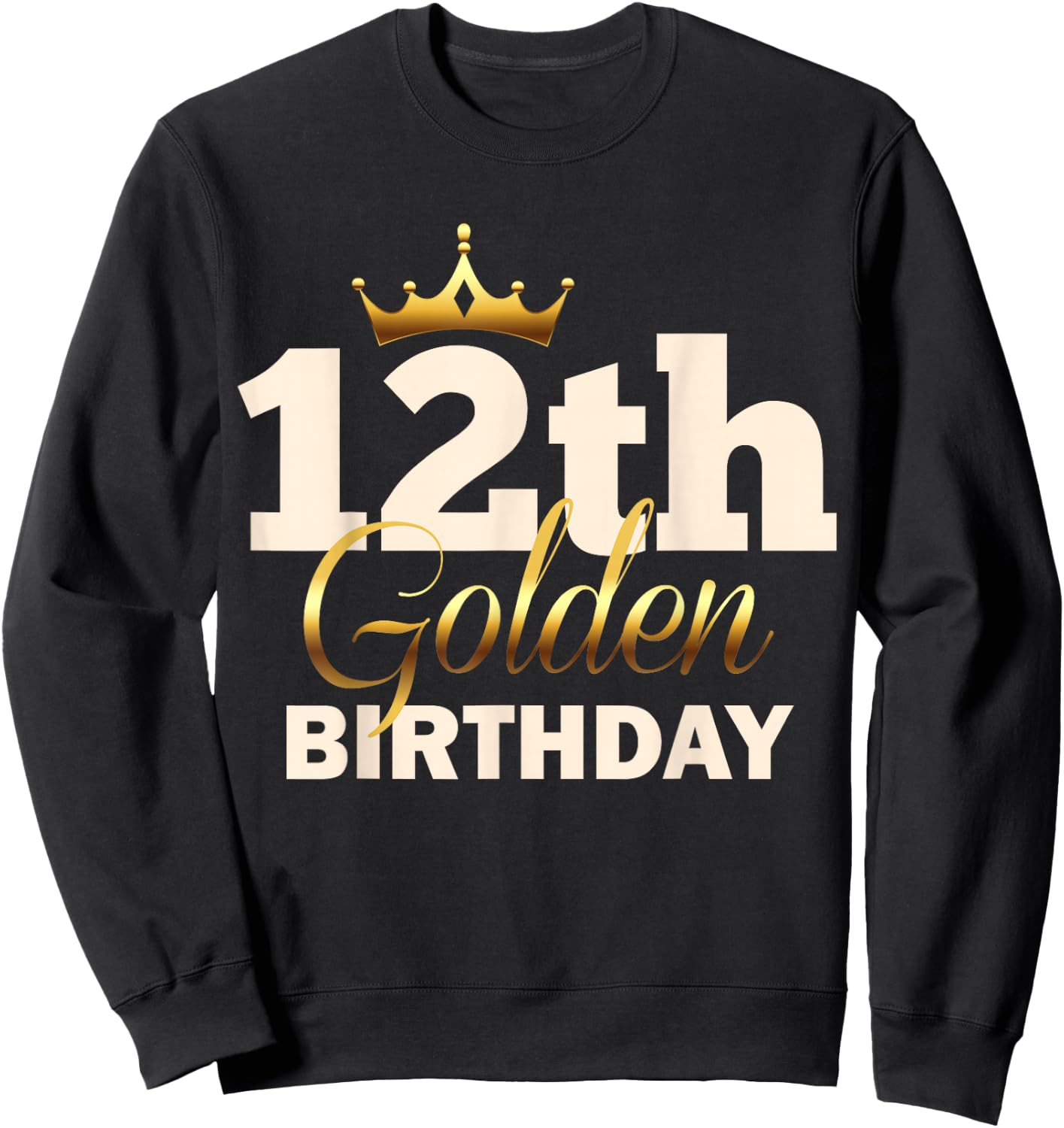 12th Golden Birthday Age Crown 12 Year Old Funny B-Day Sweatshirt - Sweatshirt | Black