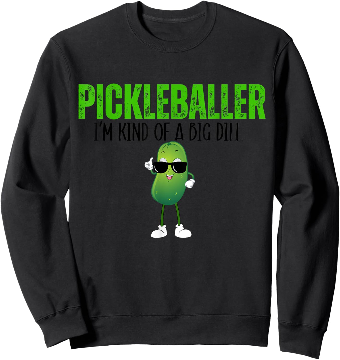Funny Pickleballer I'm Kind of a Big Dill Pickleball Lover Sweatshirt - Sweatshirt | Black