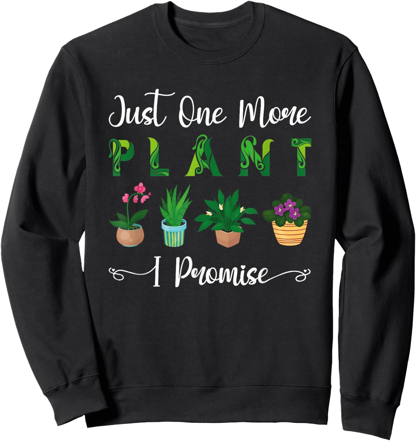 Gardening Potted Just One More Plant I Promise Sweatshirt - Sweatshirt | Black