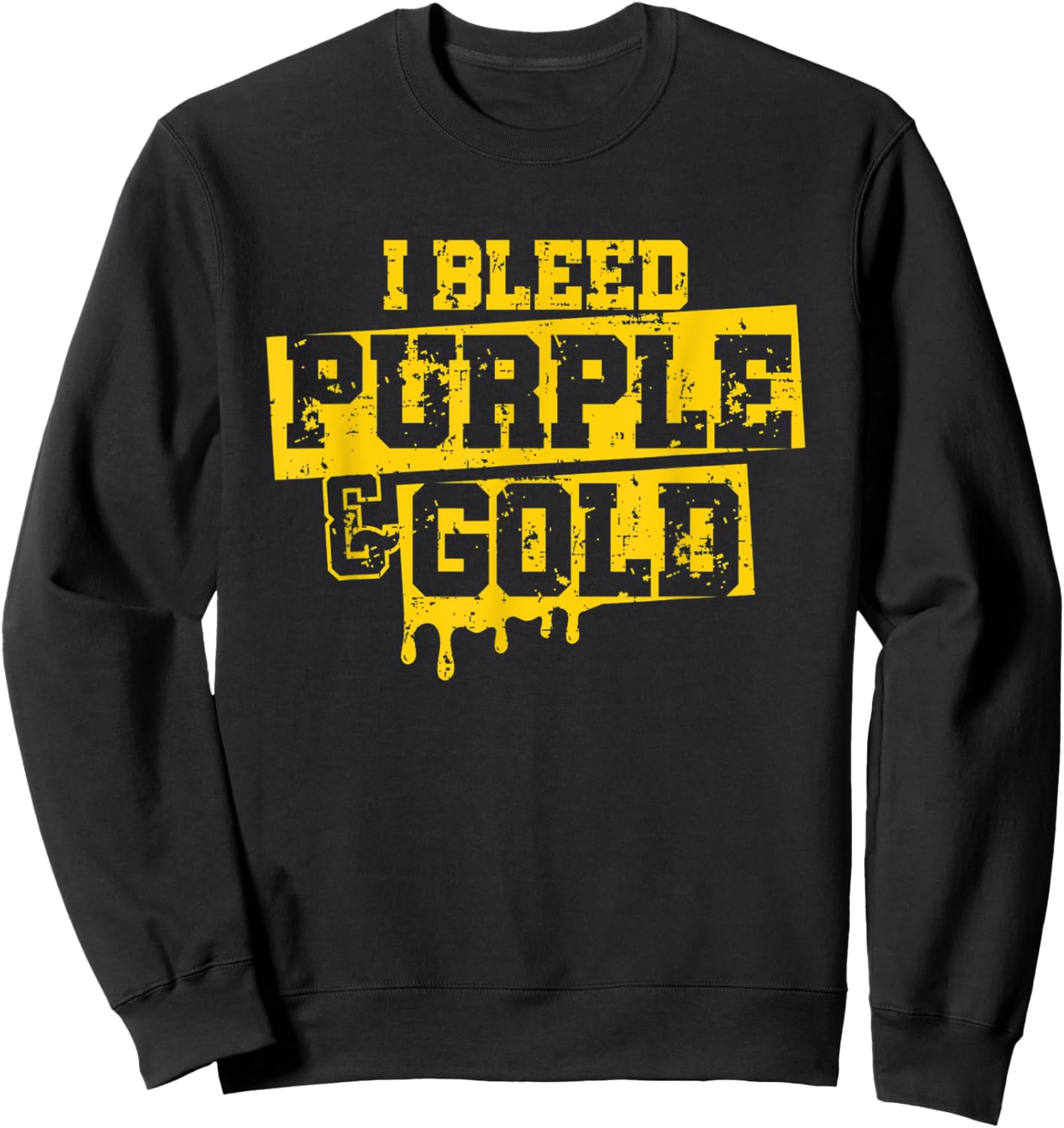 I Bleed Purple & Gold Game Day Group School Football Sports Sweatshirt - Sweatshirt | Black