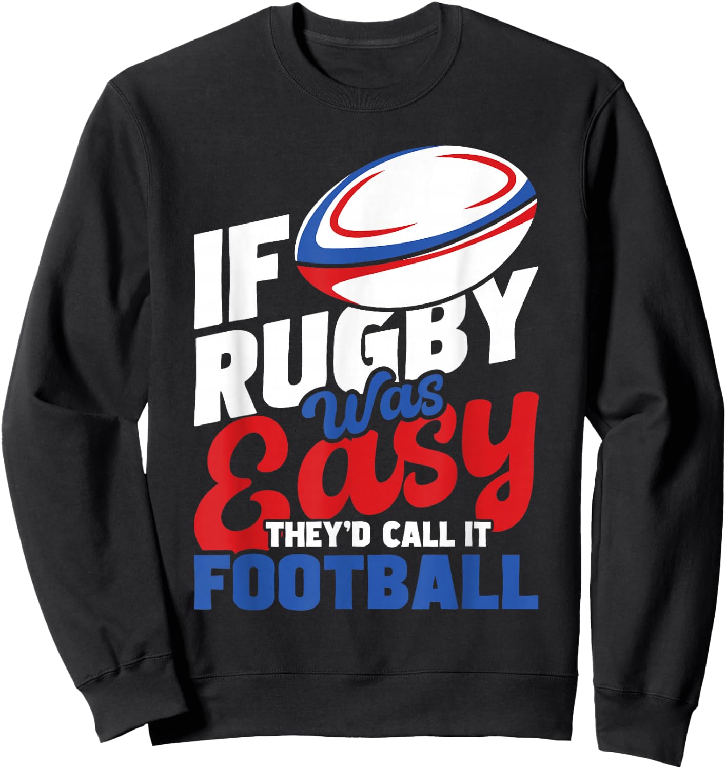 If Rugby was Easy They'd Call It Football - Rugby Player Sweatshirt - Sweatshirt | Black