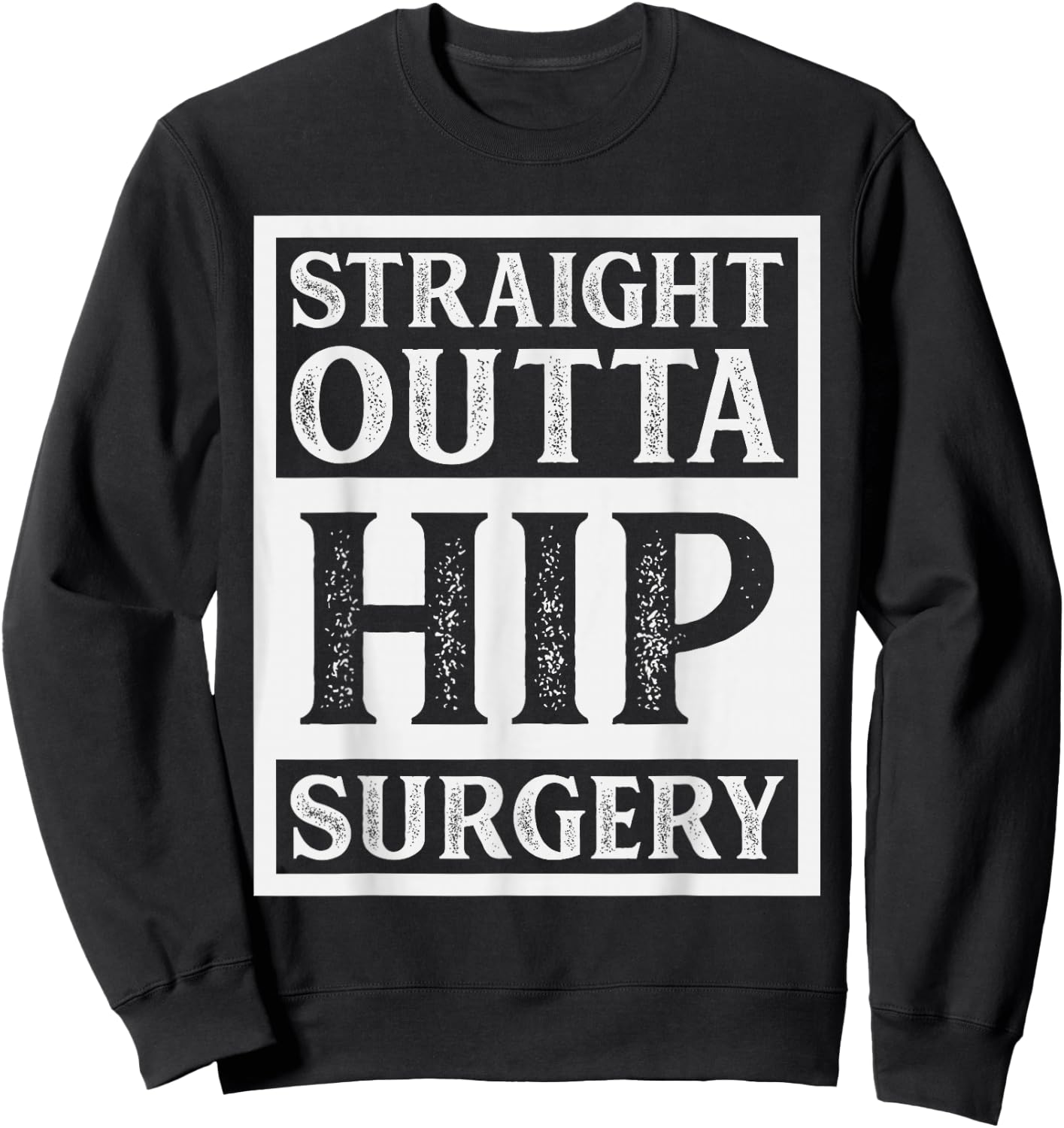 Straight Outta Hip Surgery Hospital Recovery Funny Sweatshirt - Sweatshirt | Black