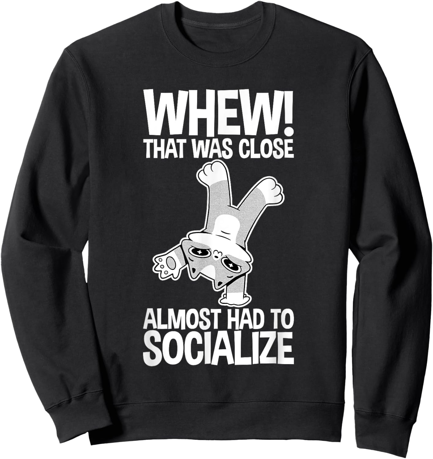 Whew That Was Close Almost Had To Socialize Sweatshirt - Sweatshirt | Black