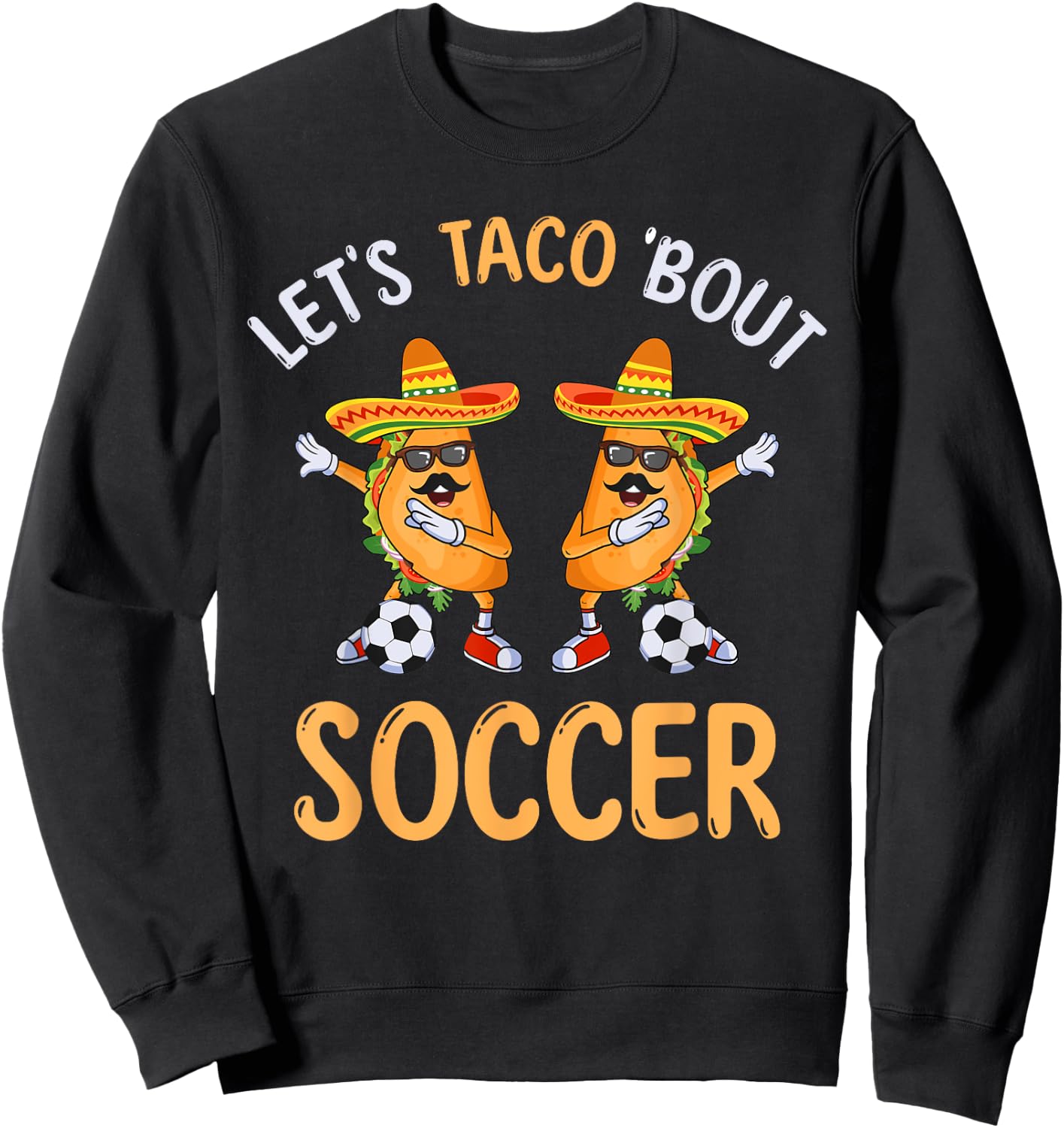 Let's Taco Bout Soccer Dabbing Taco Cinco de Mayo Sweatshirt - Sweatshirt | Black