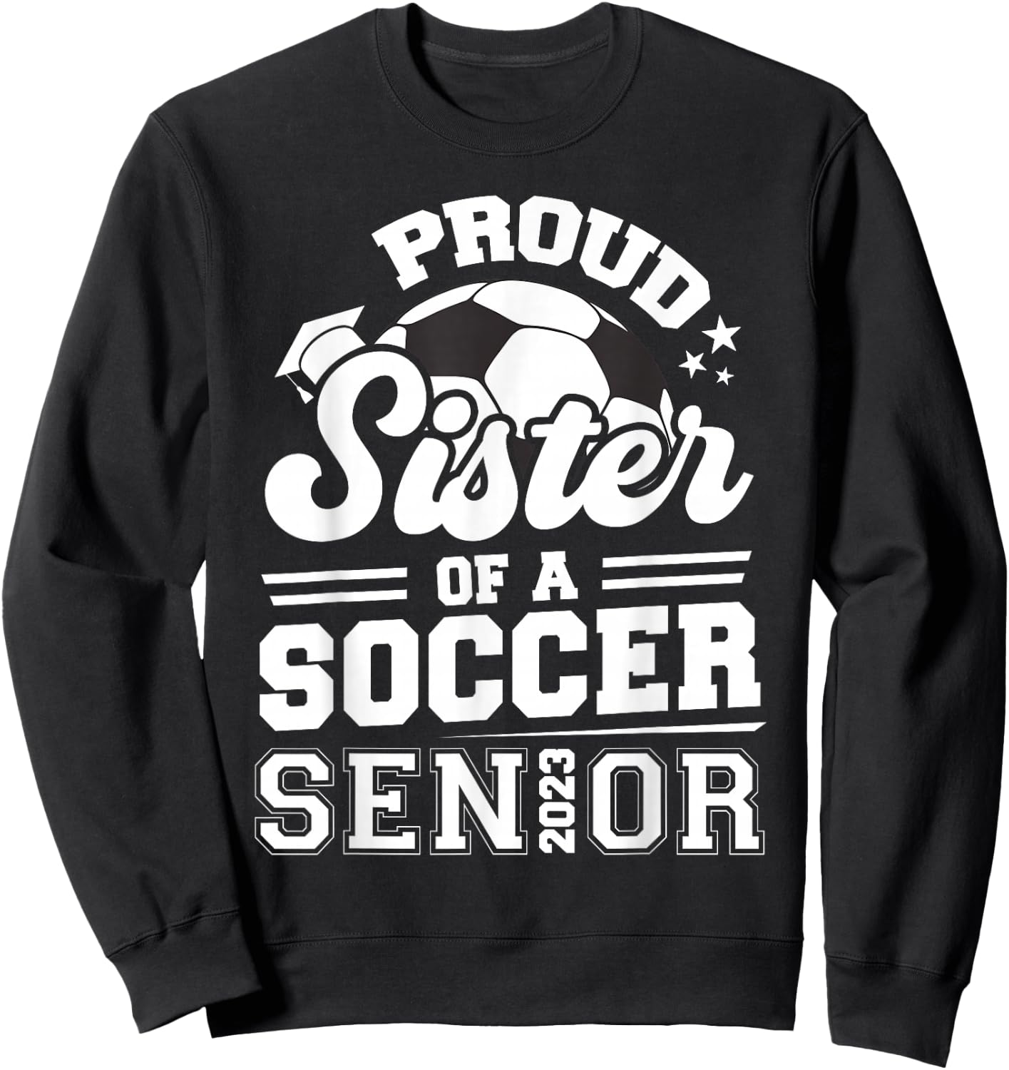 Proud Sister Of A Soccer Senior 2023 Graduation Sweatshirt - Sweatshirt | Black