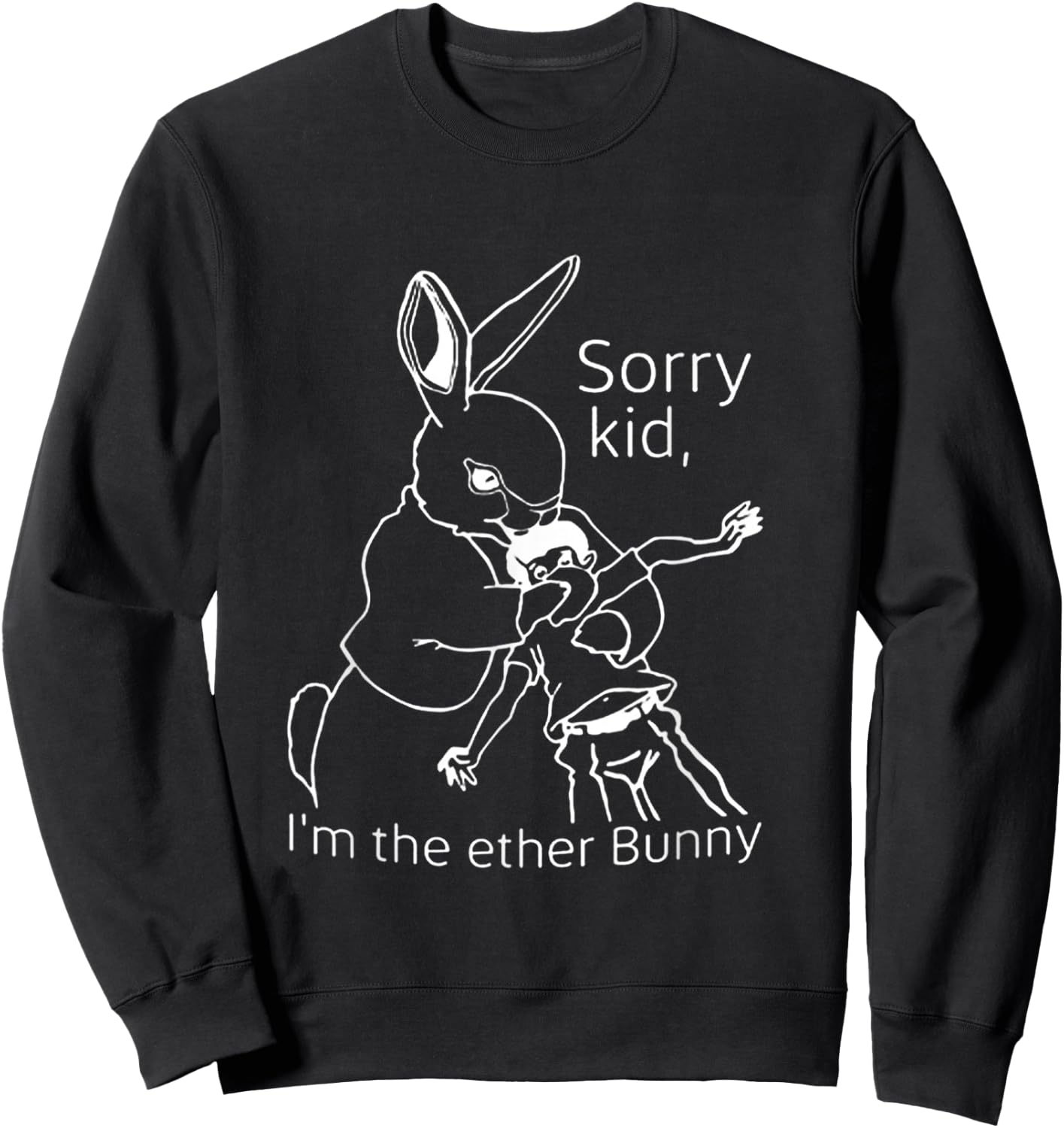 Sorry Kid I’m The Ether Bunny Sweatshirt - Sweatshirt | Black