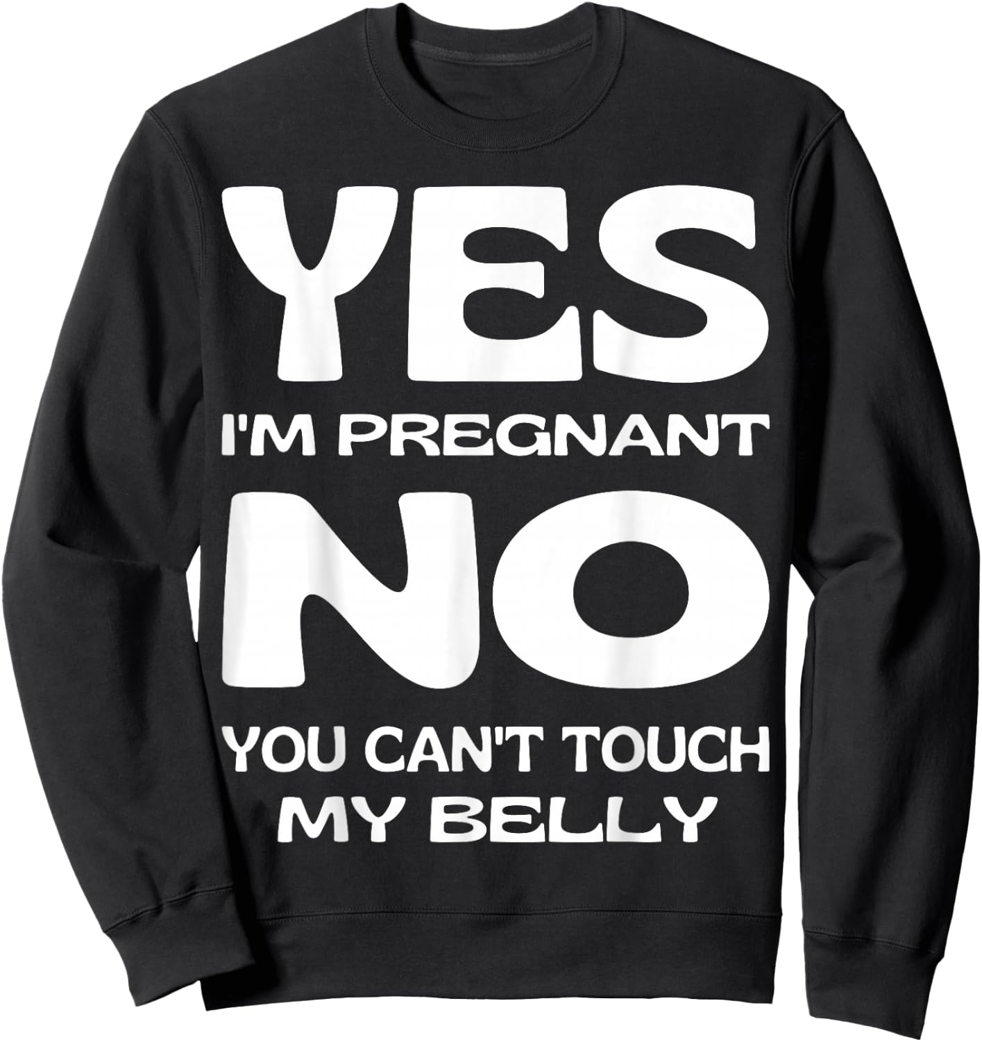 Yes I'm Pregnant Don't Touch My Belly Maternity Pregnancy Sweatshirt - Sweatshirt | Black