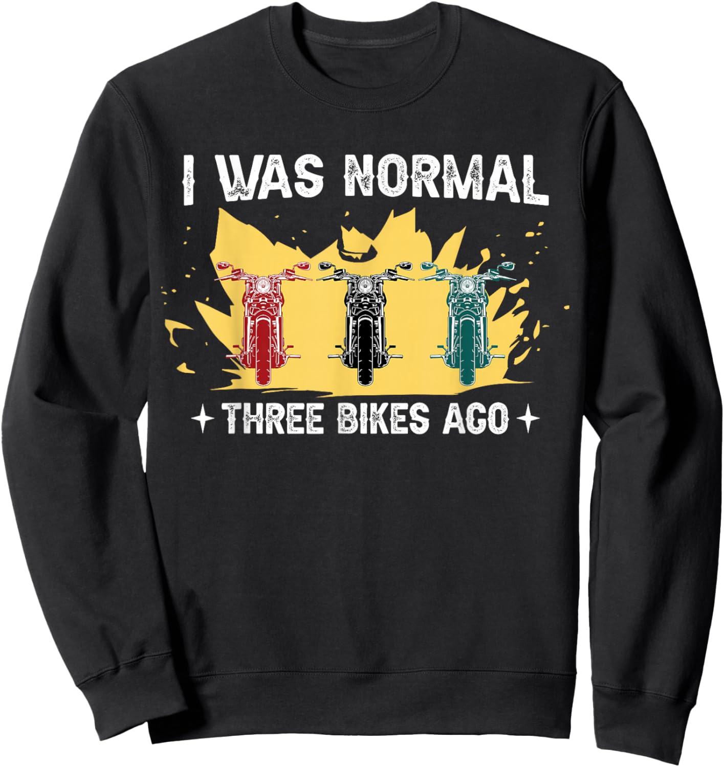 I was normal 3 bikes ago for motorcyclists Sweatshirt - Sweatshirt | Black