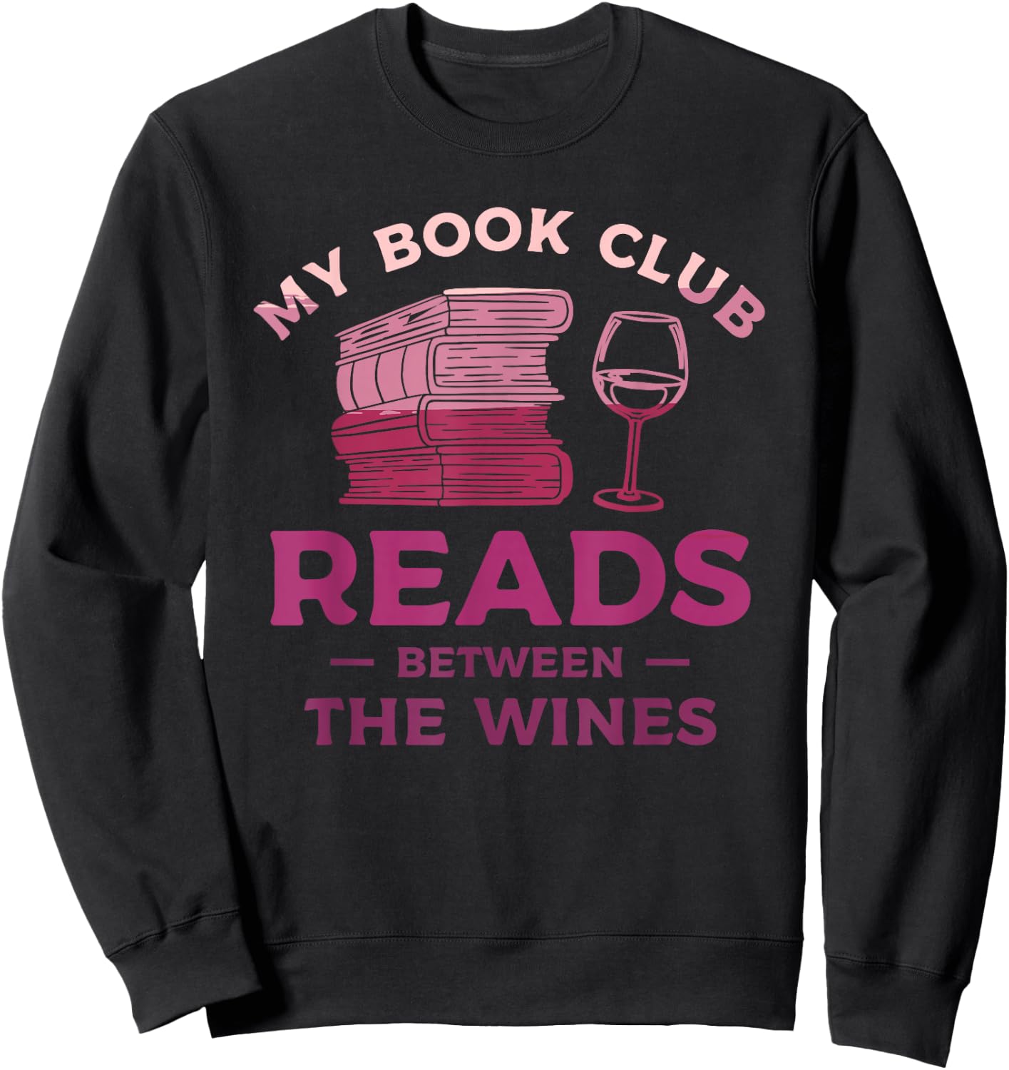 My Book Club Reads Between The Wines Wine Drinking Sweatshirt - Sweatshirt | Black
