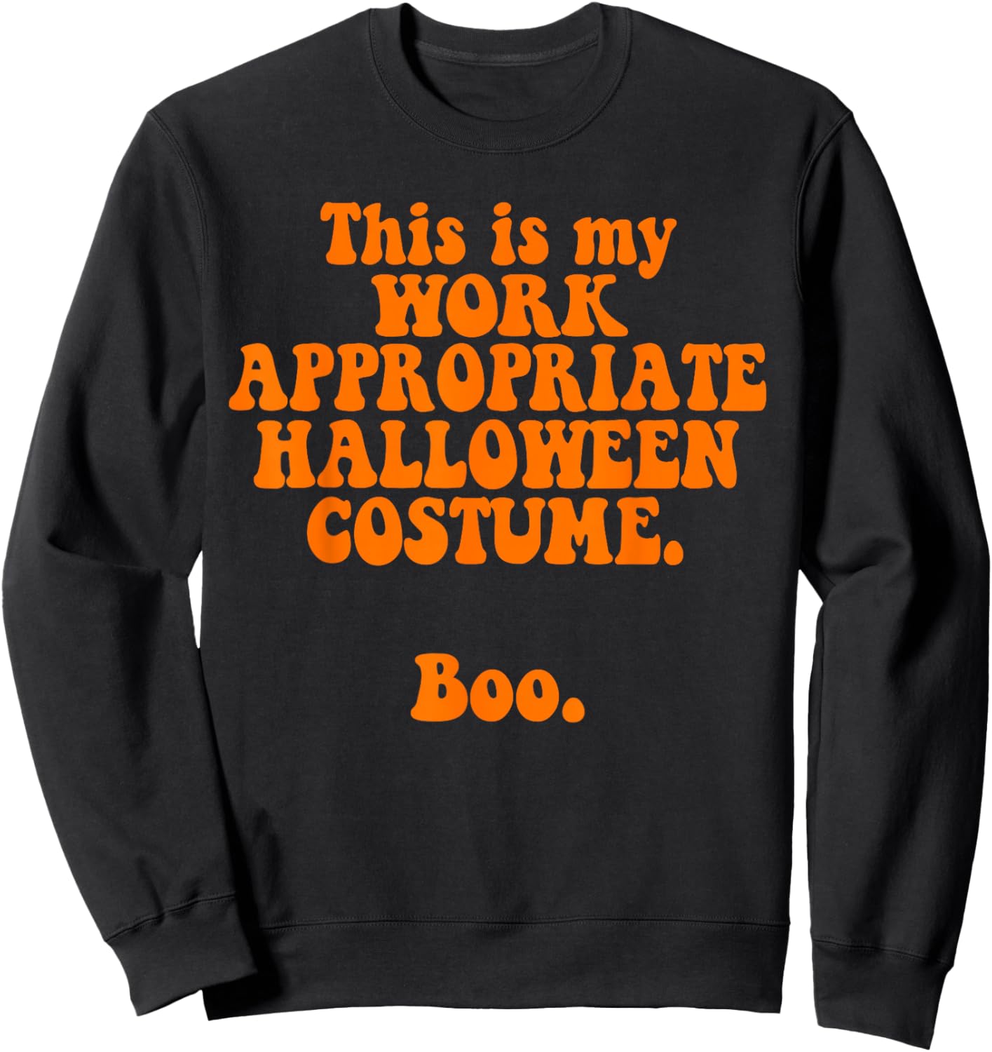 This Is My Work Appropriate Halloween Costume Boo Funny Sweatshirt - Sweatshirt | Black