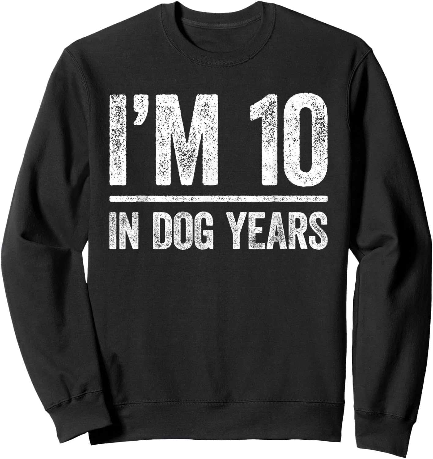 I'm 10 In Dog Years Shirt Men Women 70th Birthday Sweatshirt - Sweatshirt | Black