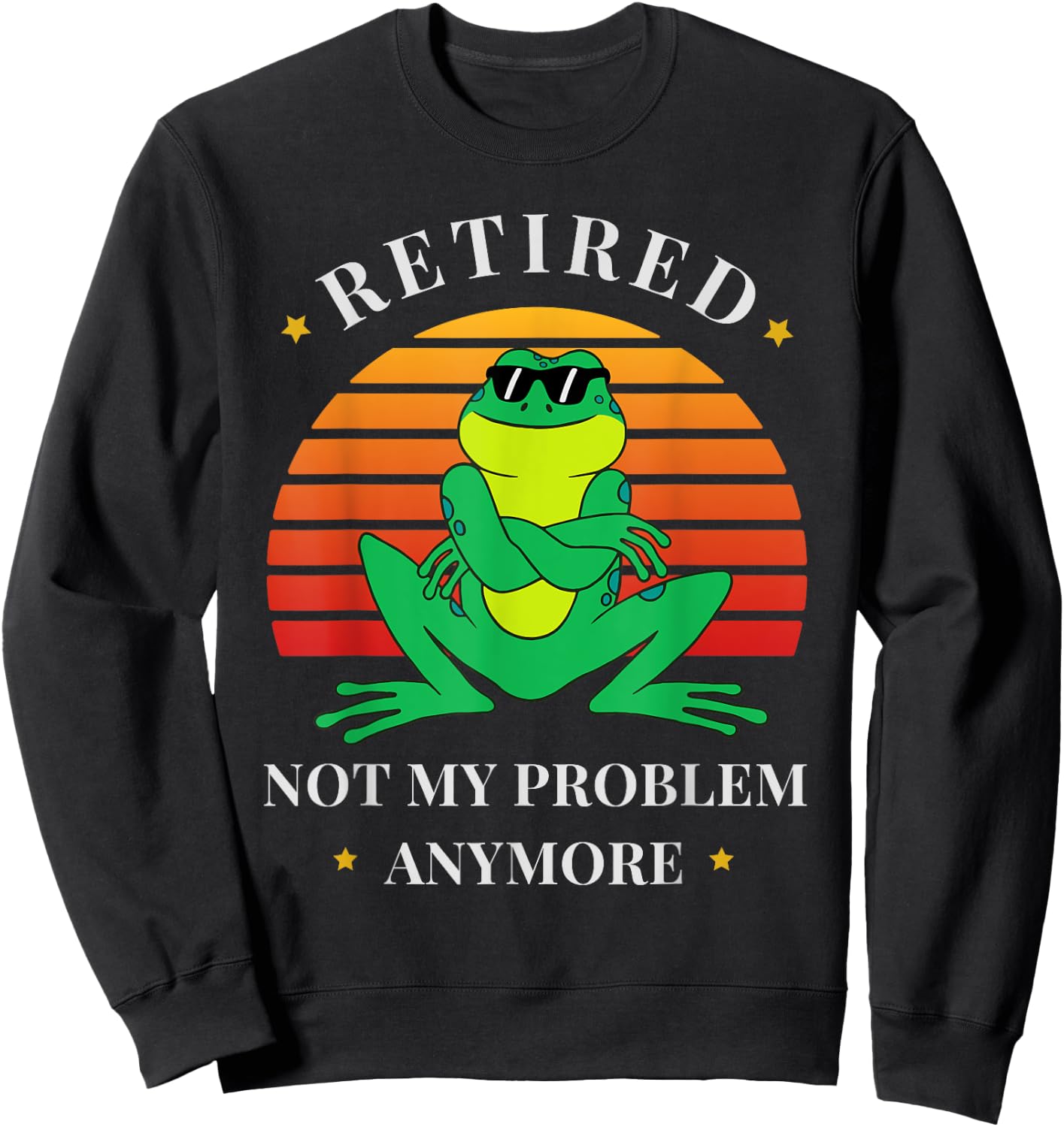 Retirement Not My Problem Anymore Funny Frog Retired Sweatshirt - Sweatshirt | Black