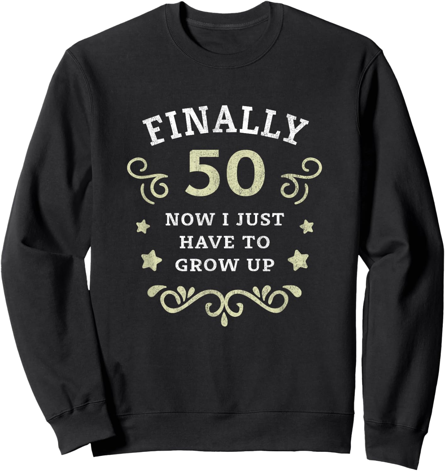 Finally 50 Now i just have to grow up Vintage 50th Birthday Sweatshirt - Sweatshirt | Black