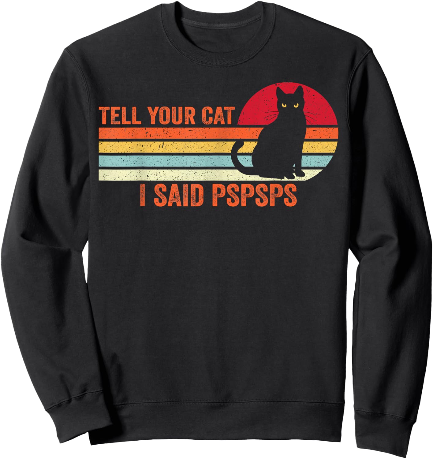 Tell Your Cat I Said Pspsps Cat Lover Vintage Sweatshirt - Sweatshirt | Black