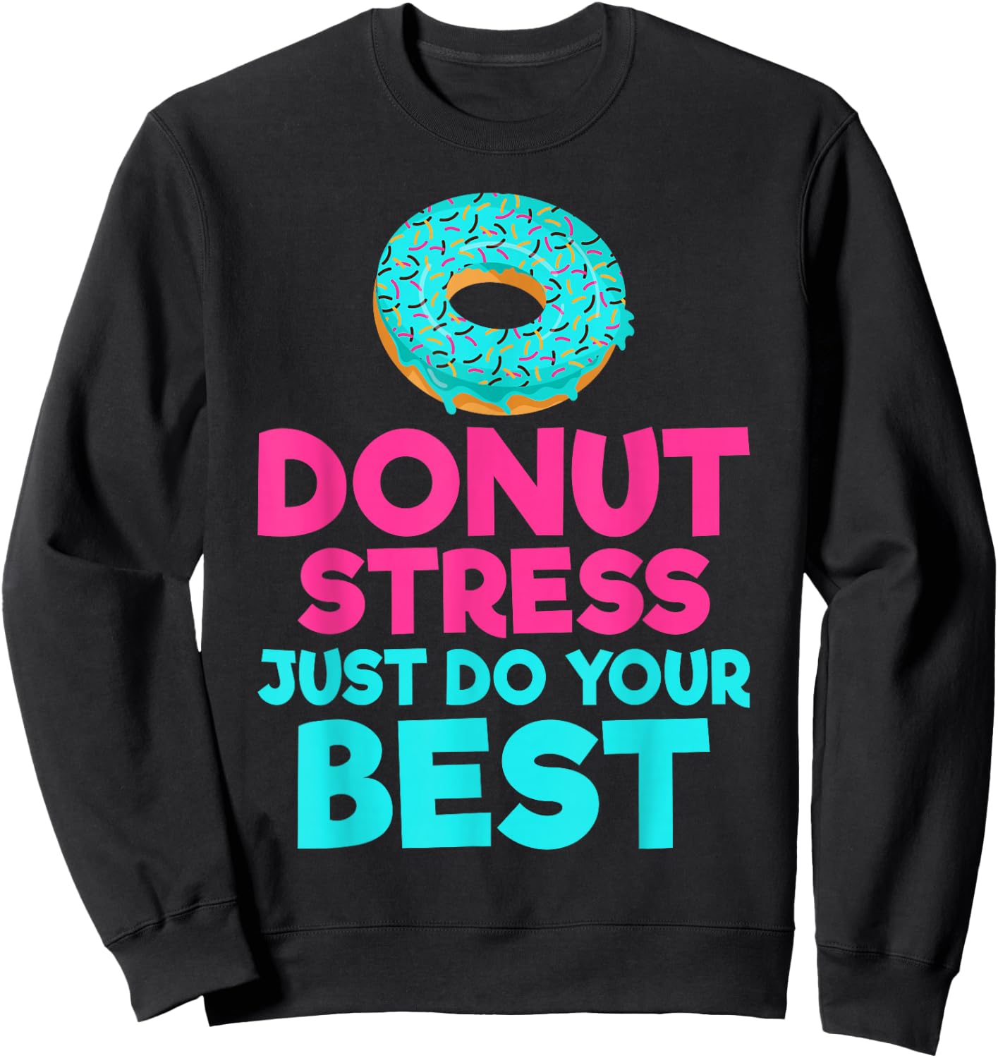 Donut stress just do your best Snack Donut Sweatshirt - Sweatshirt | Black
