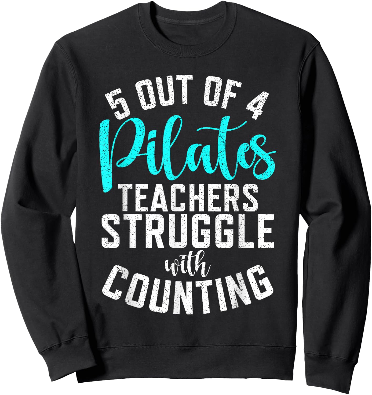 5 Out of 4 Pilates Teachers Struggle with Counting Pilates Sweatshirt - Sweatshirt | Black