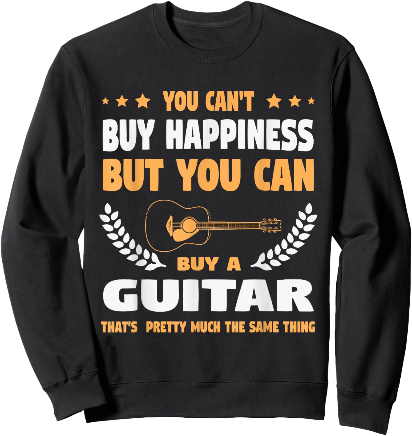 You Can't Buy Happiness but You Can Buy a Guitar Guitars Sweatshirt - Sweatshirt | Black