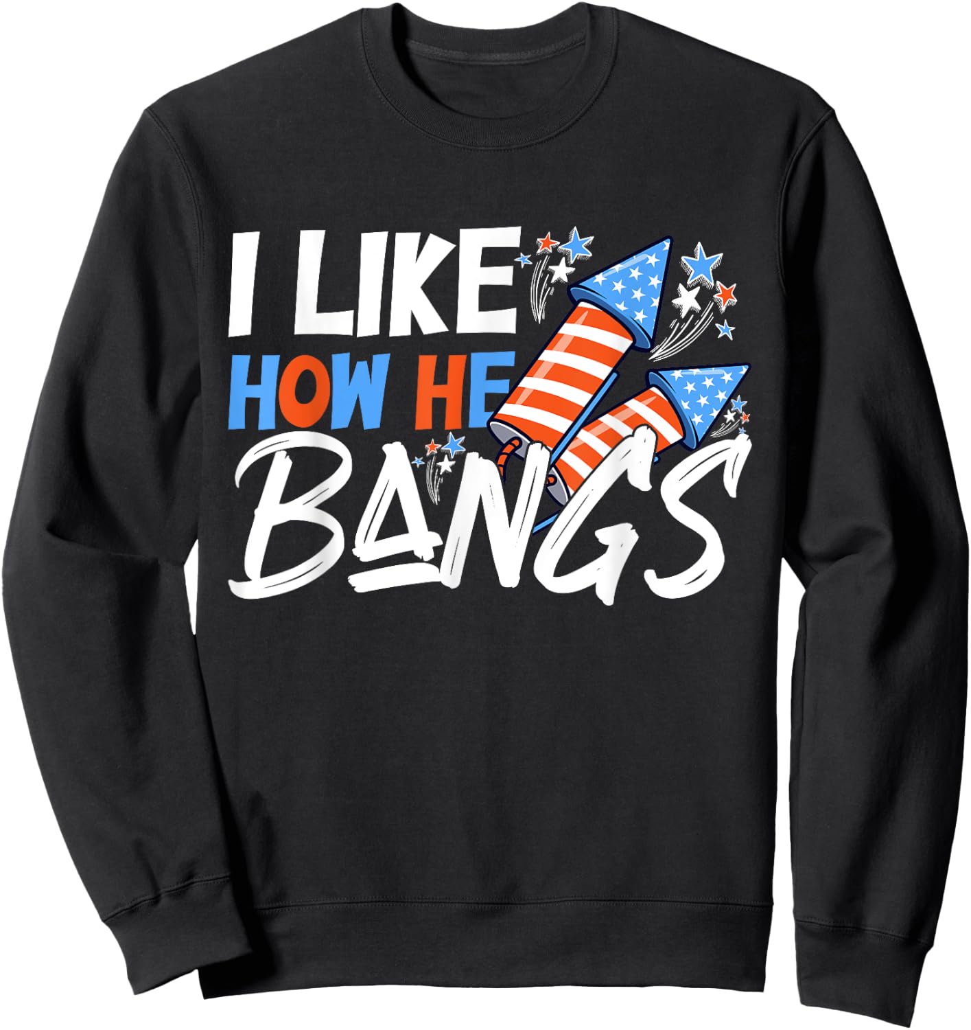 I Like How She Explodes, I Like How He Bangs, 4th of July Sweatshirt - Sweatshirt | Black