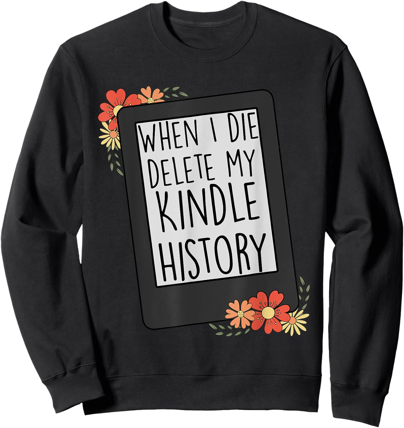 When I Die Delete My Kindle History Funny Women Flower Retro Sweatshirt - Sweatshirt | Black